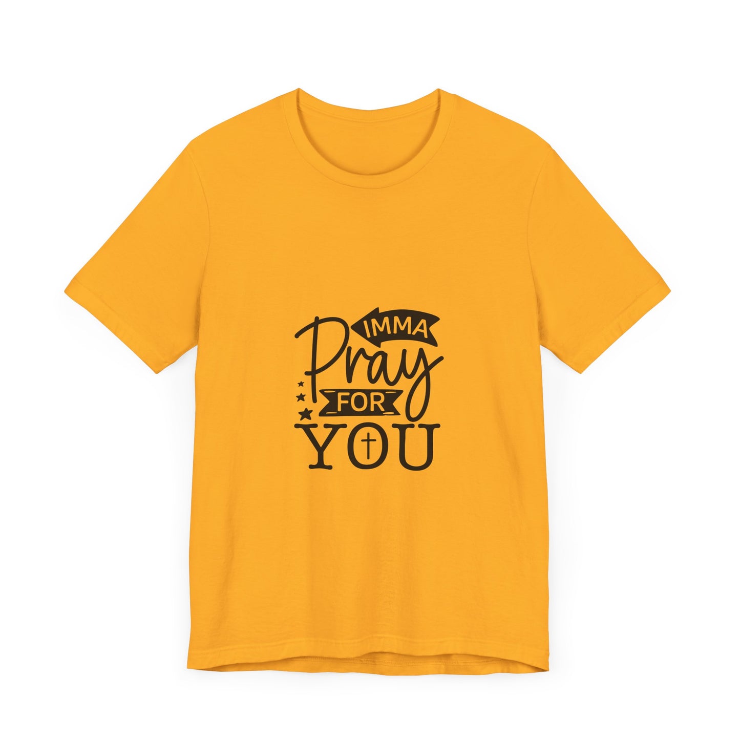 Imma Pray for You Tee - Short Sleeve Unisex Jersey T-Shirt