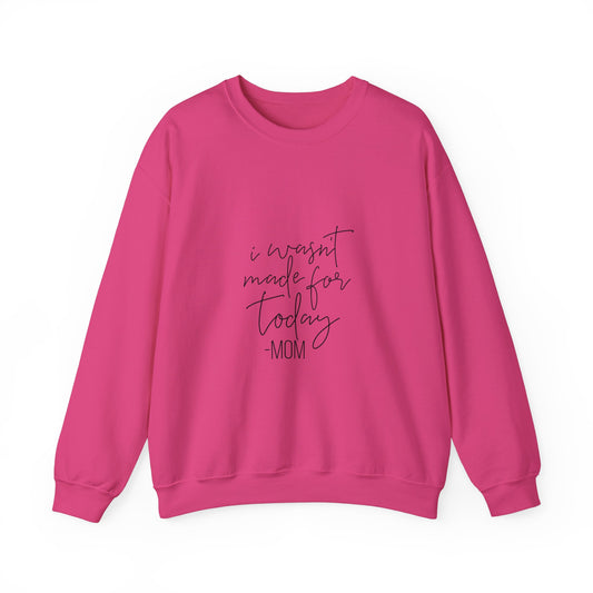 Mom's Comfort Crewneck Sweatshirt - 'I Wasn't Made for Today'