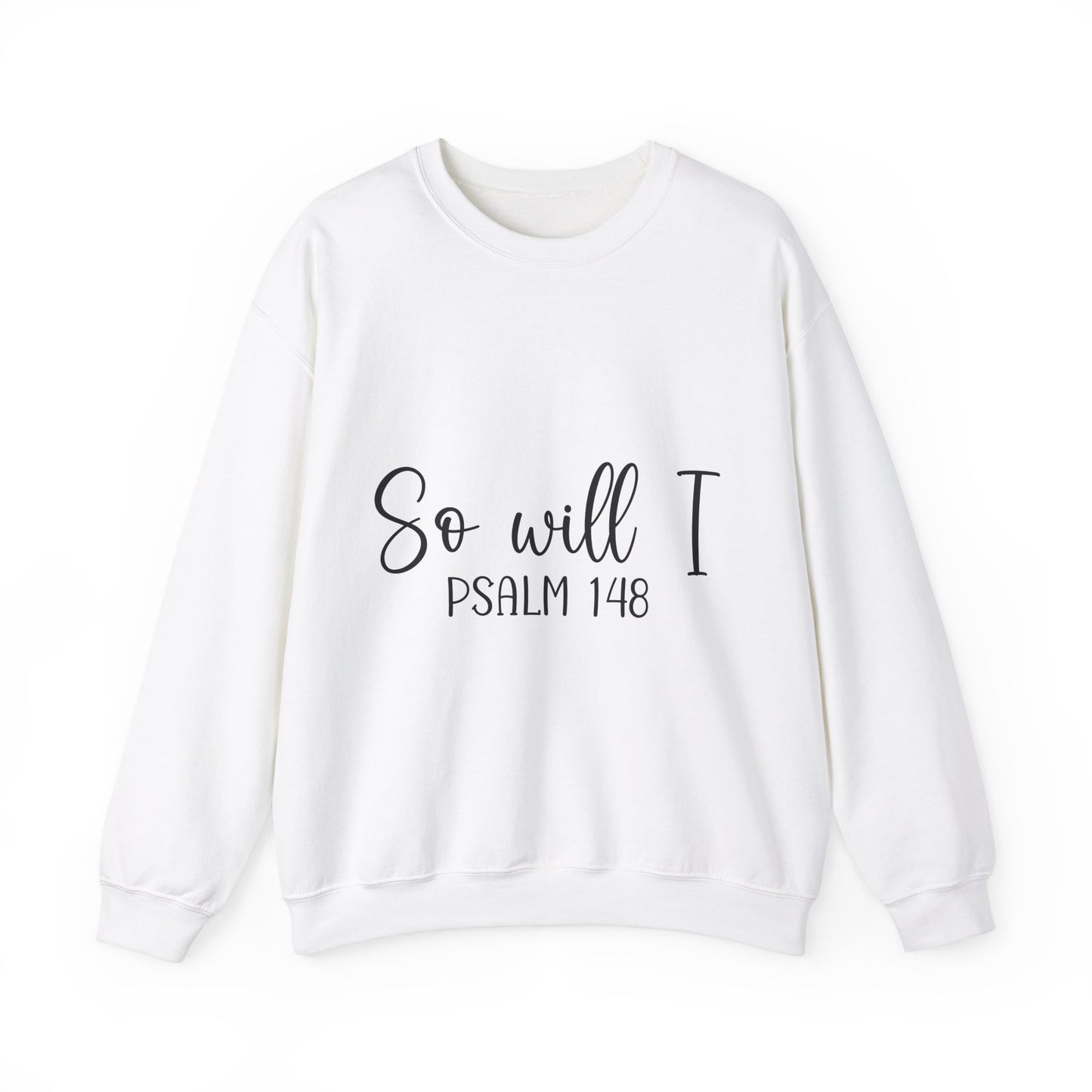 Inspirational Unisex Sweatshirt - 'So Will I Psalm 148'