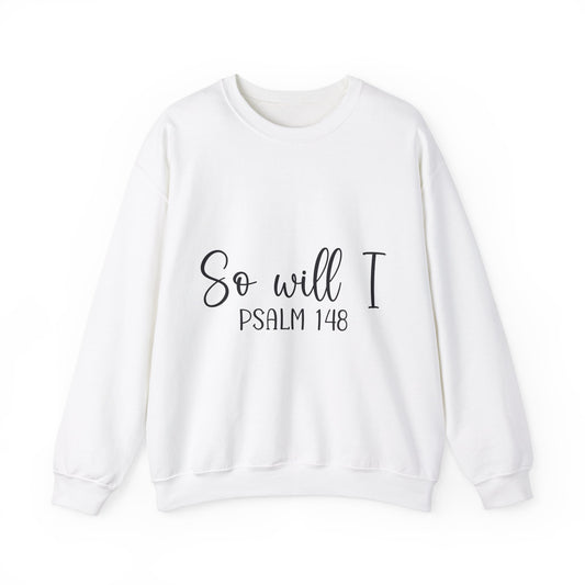 Inspirational Unisex Sweatshirt - 'So Will I Psalm 148'