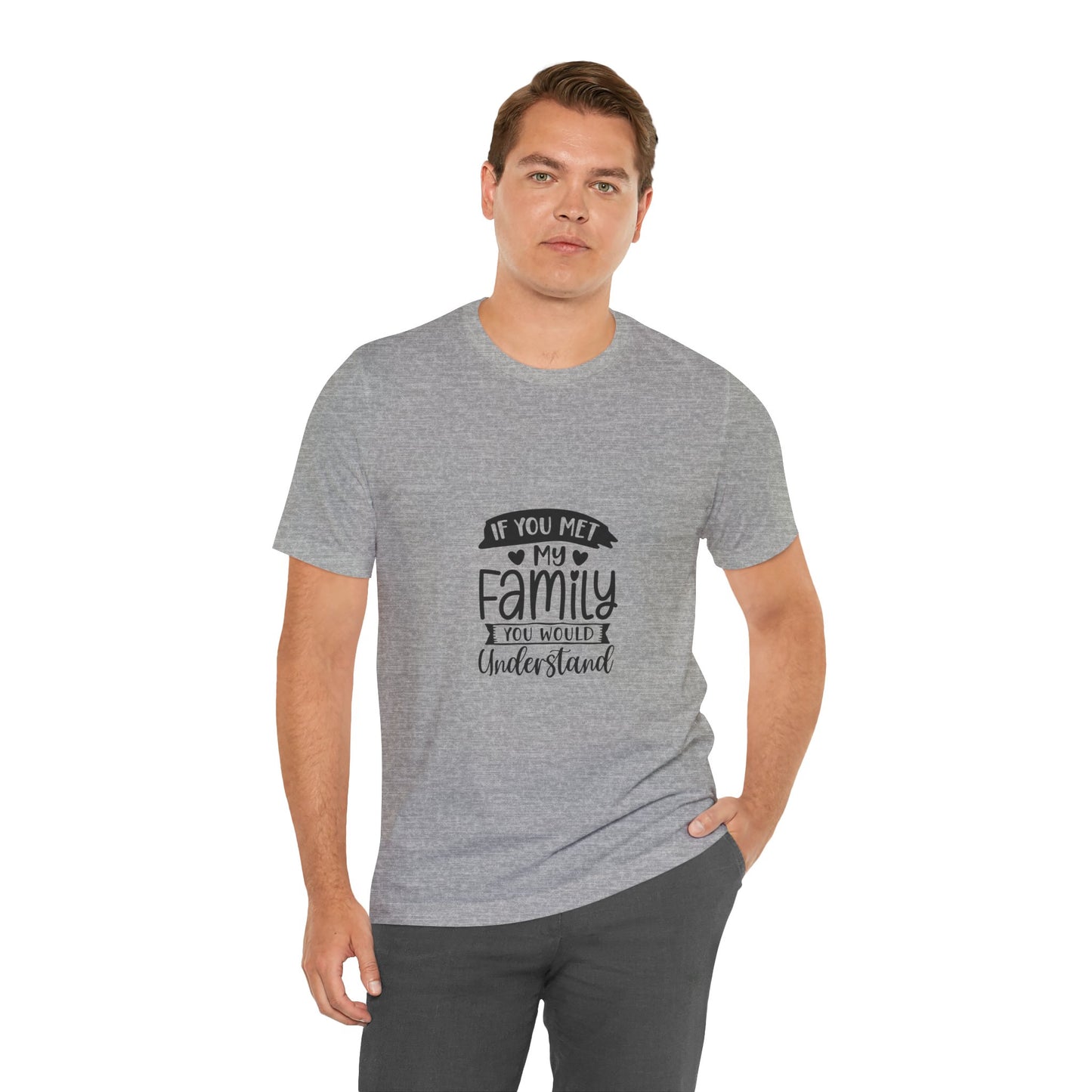 If You Met My Family Unisex Jersey Tee – Perfect Gift for Family Lovers