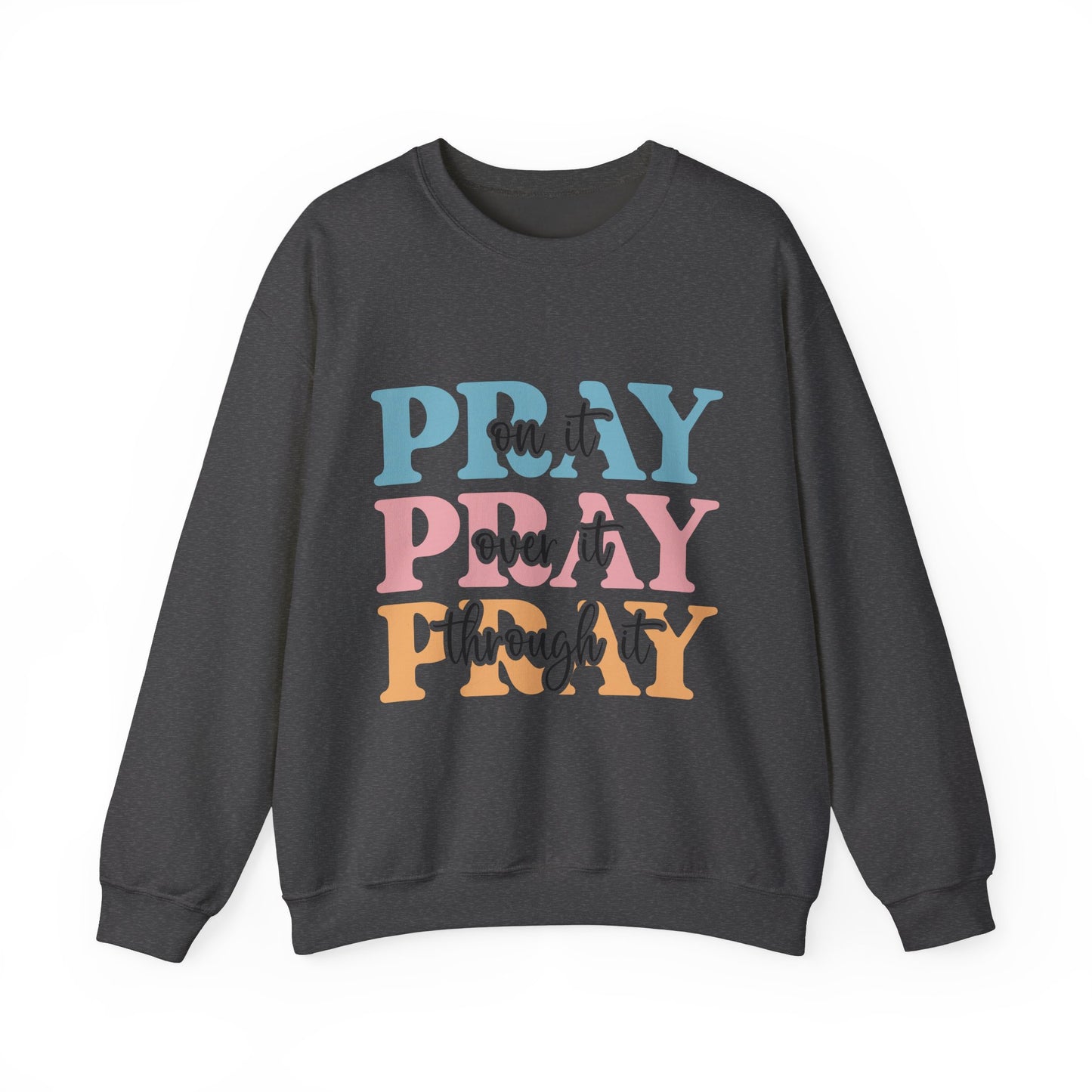 Inspirational Crewneck Sweatshirt - "Pray on it, Over it, Through it"