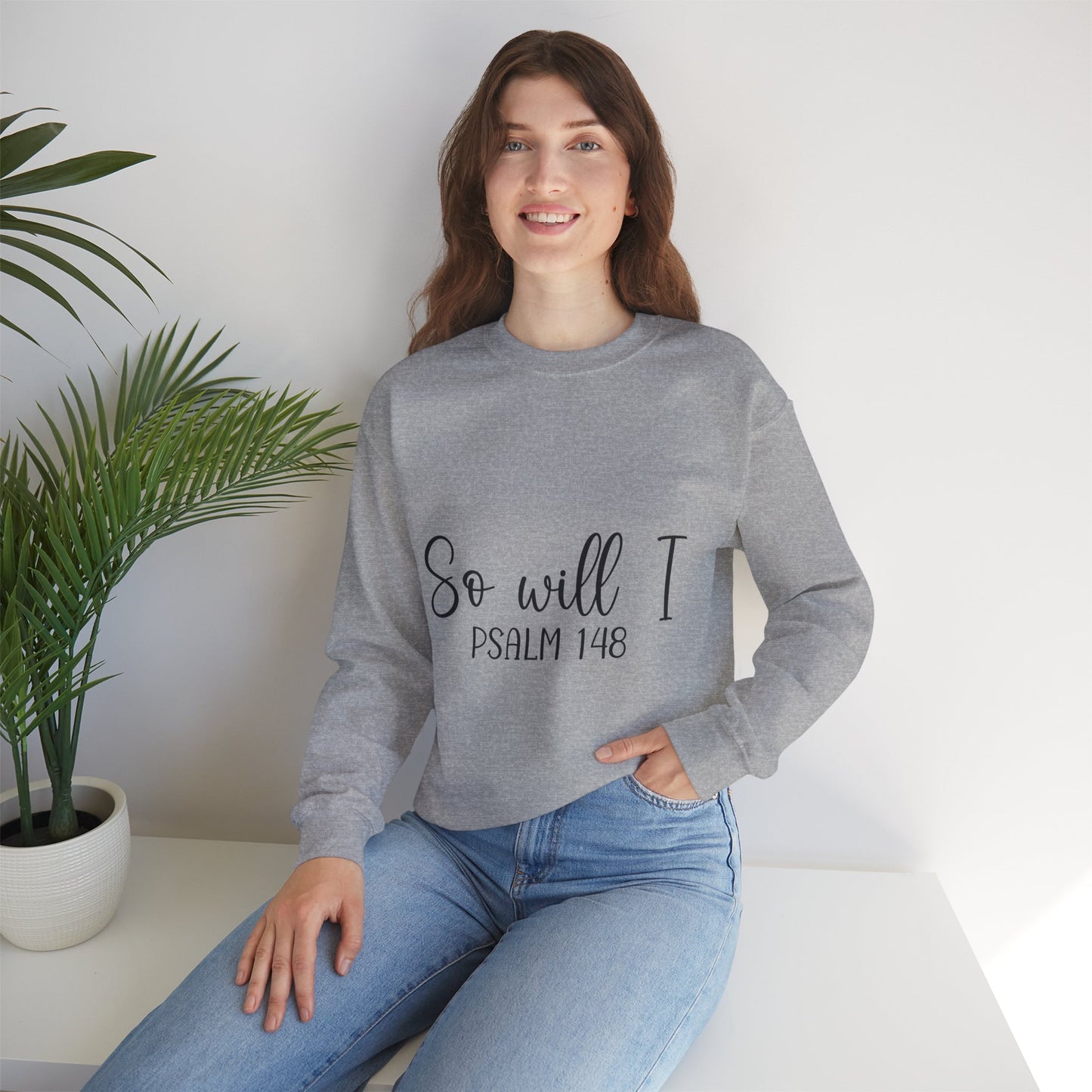 Inspirational Unisex Sweatshirt - 'So Will I Psalm 148'