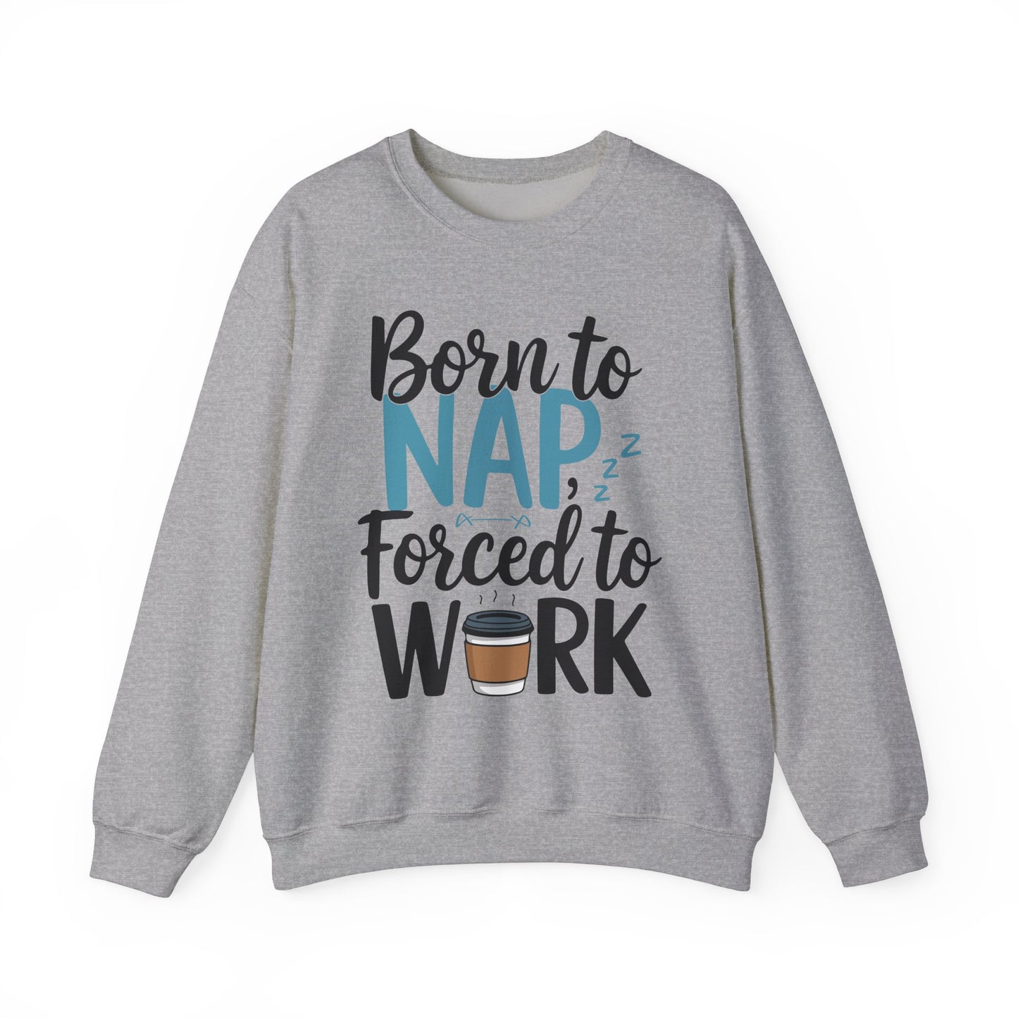 Funny Nap Humor Sweatshirt - 'Born to Nap, Forced to Work' Unisex Crewneck