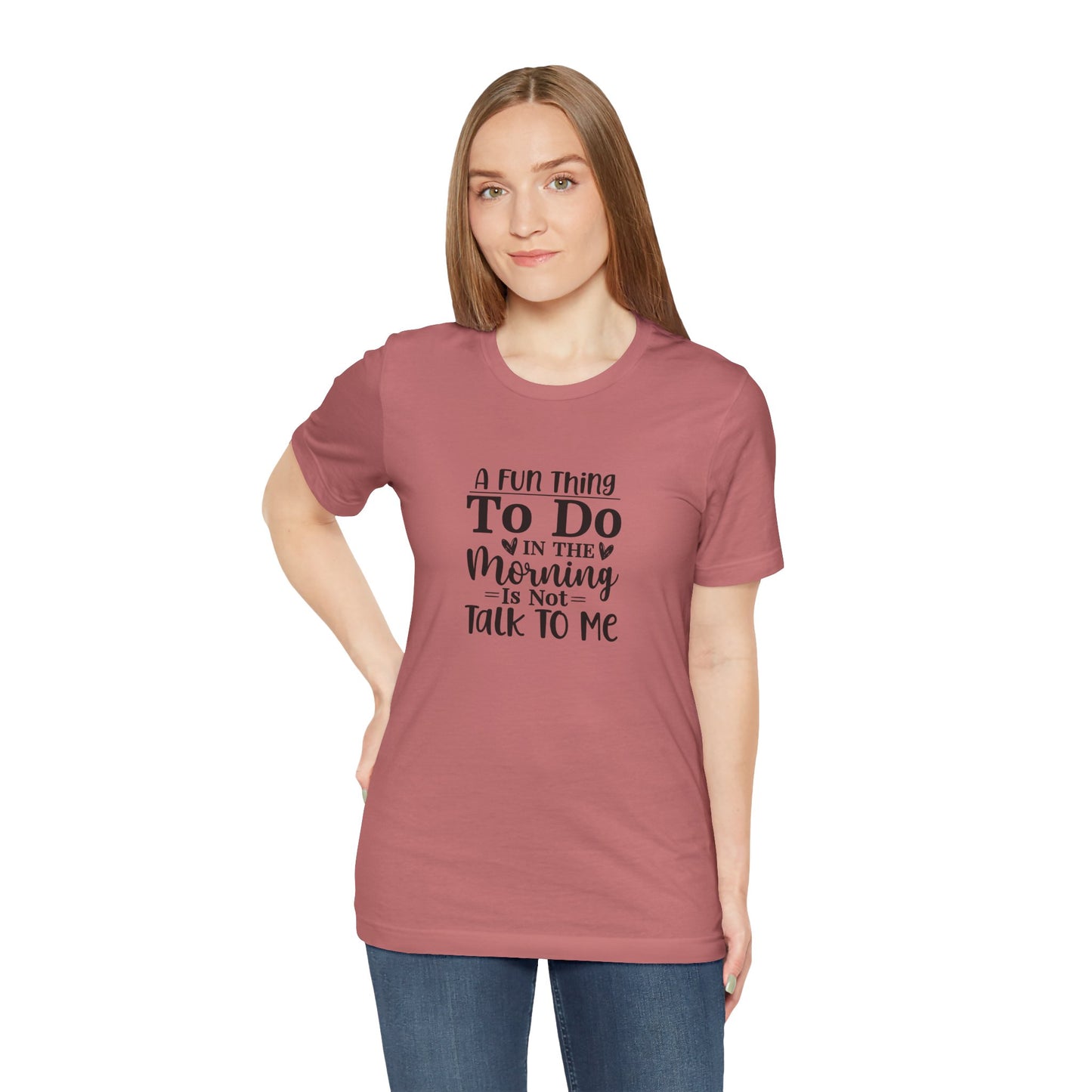 "A Fun Thing To Do In The Morning Is Not Talk To Me" Short Sleeve Tee - Unisex Humor Shirt for Mornings