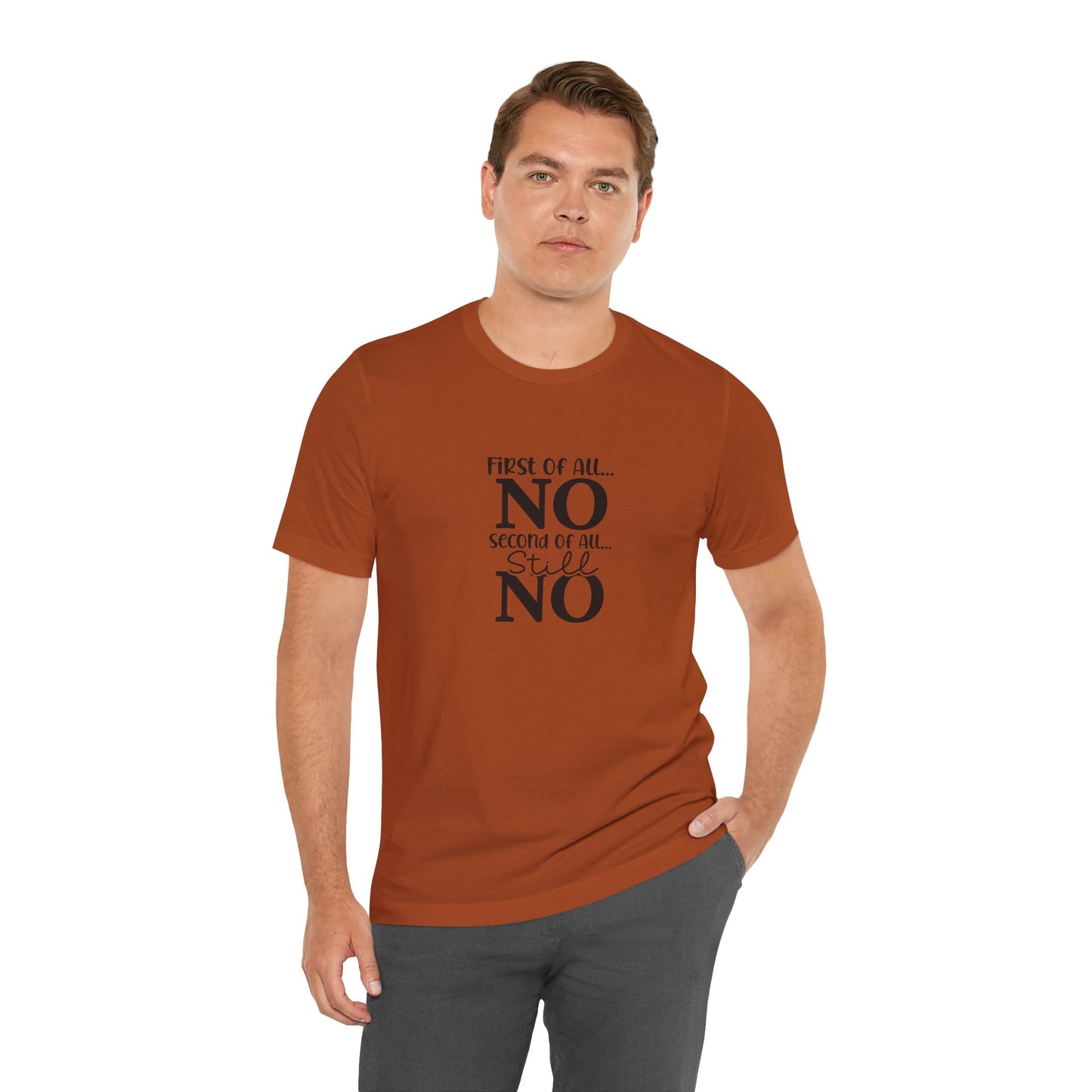 Funny Unisex Tee: 'First Of All... NO' Statement Shirt