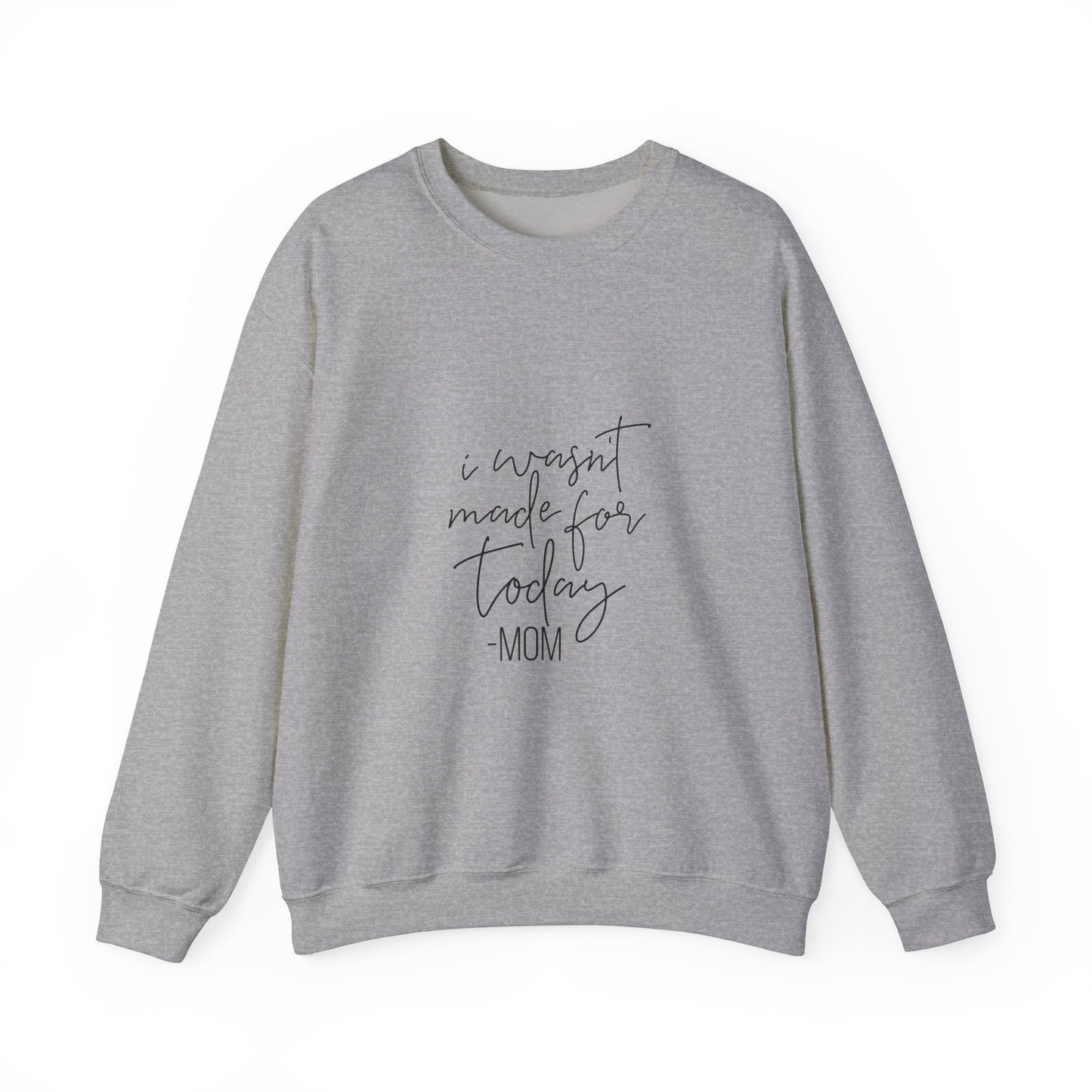 Mom's Comfort Crewneck Sweatshirt - 'I Wasn't Made for Today'