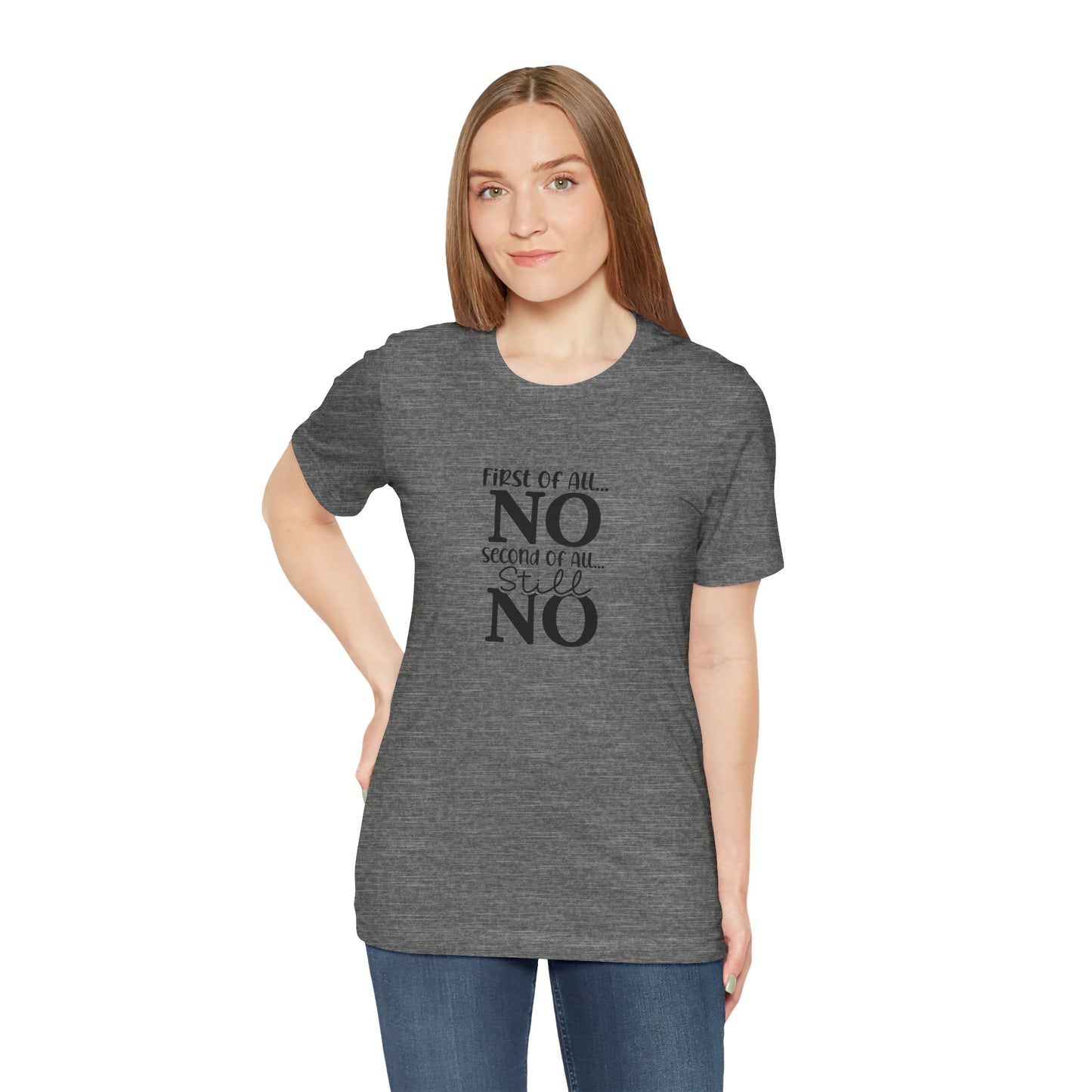 Funny Unisex Tee: 'First Of All... NO' Statement Shirt