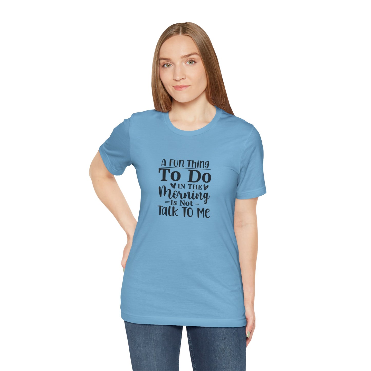 "A Fun Thing To Do In The Morning Is Not Talk To Me" Short Sleeve Tee - Unisex Humor Shirt for Mornings