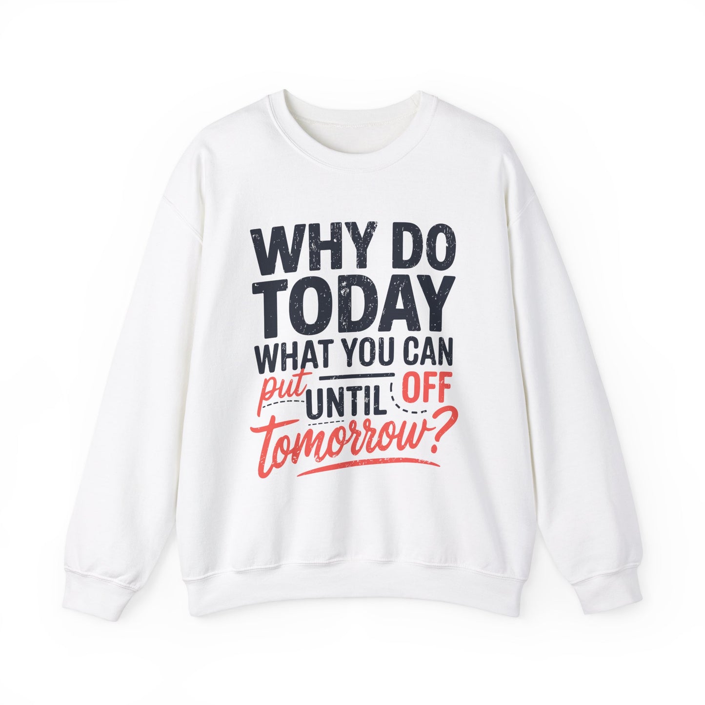 Motivational Crewneck Sweatshirt - "Why Do Today What You Can Put Off Until Tomorrow?"