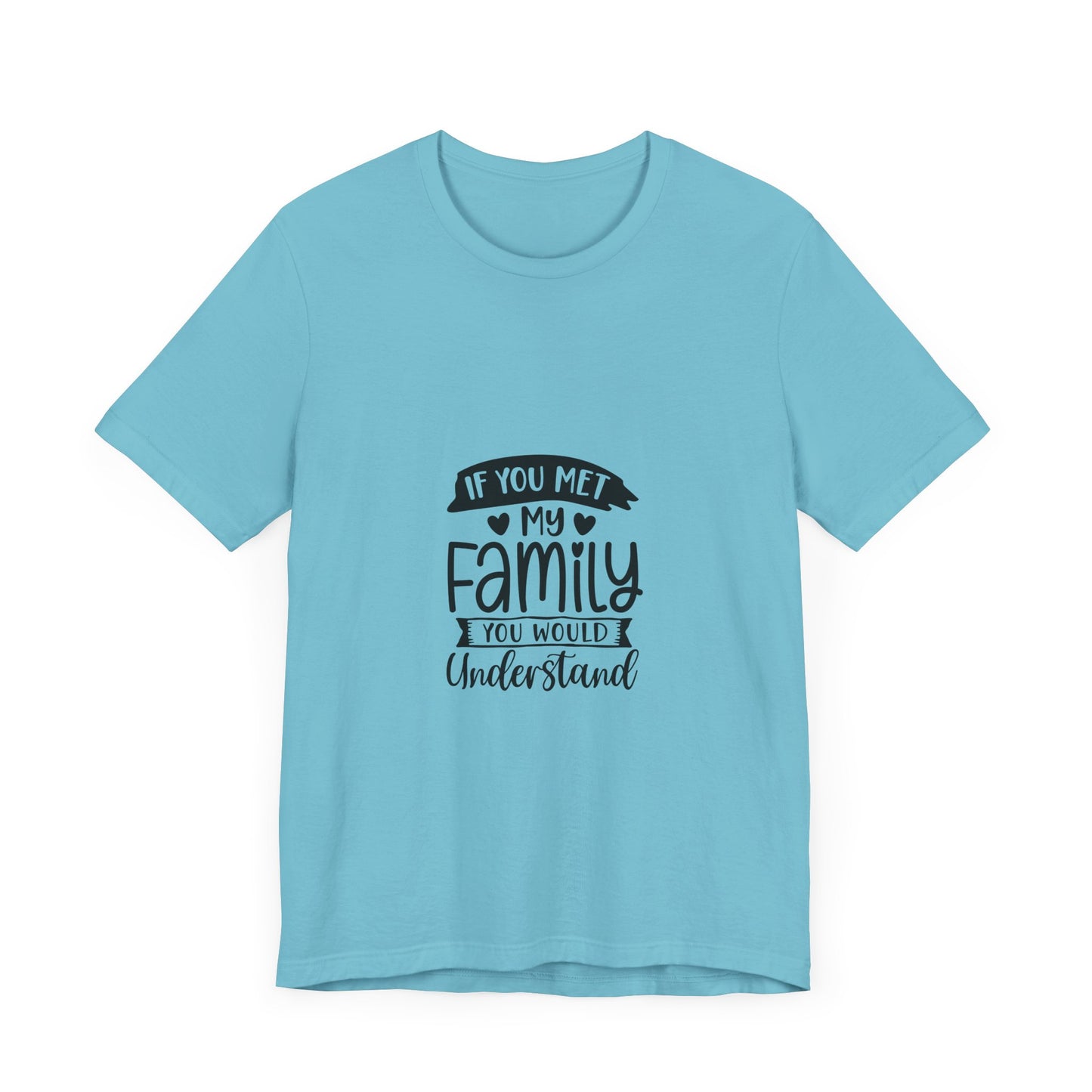 If You Met My Family Unisex Jersey Tee – Perfect Gift for Family Lovers