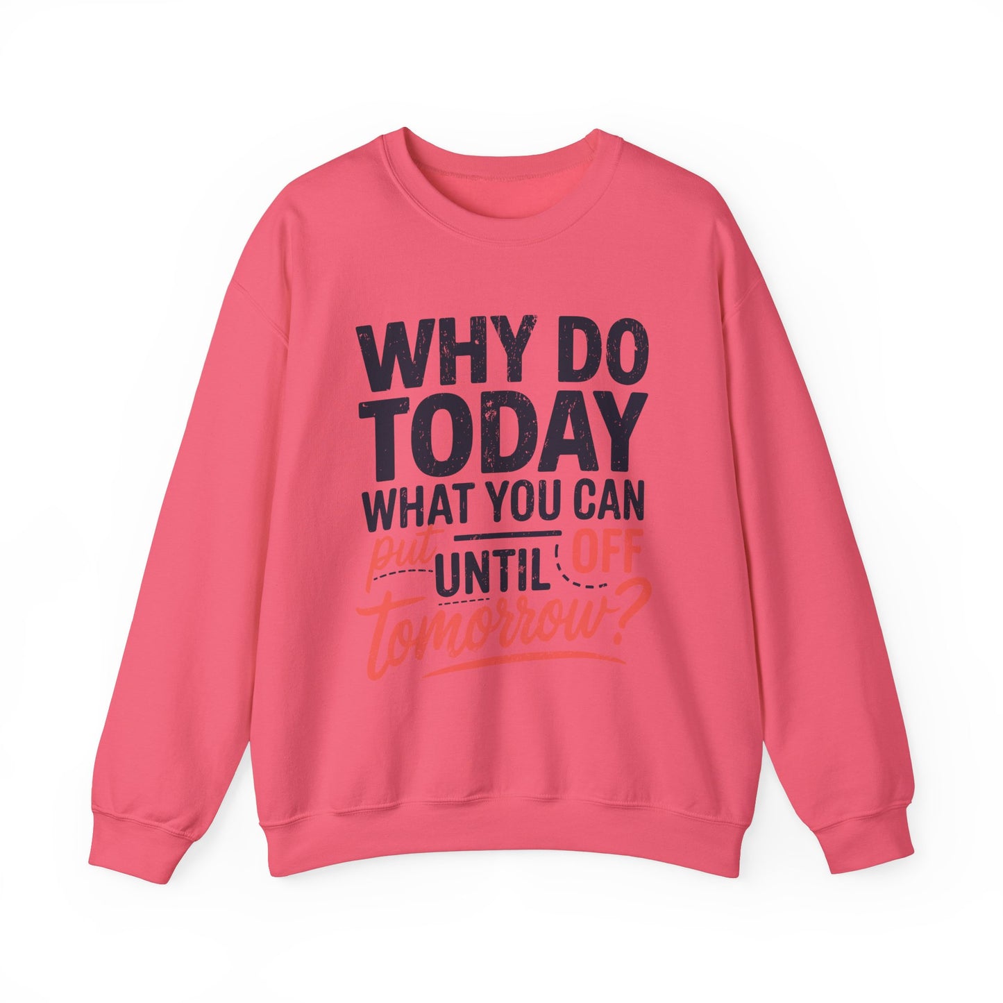 Motivational Crewneck Sweatshirt - "Why Do Today What You Can Put Off Until Tomorrow?"