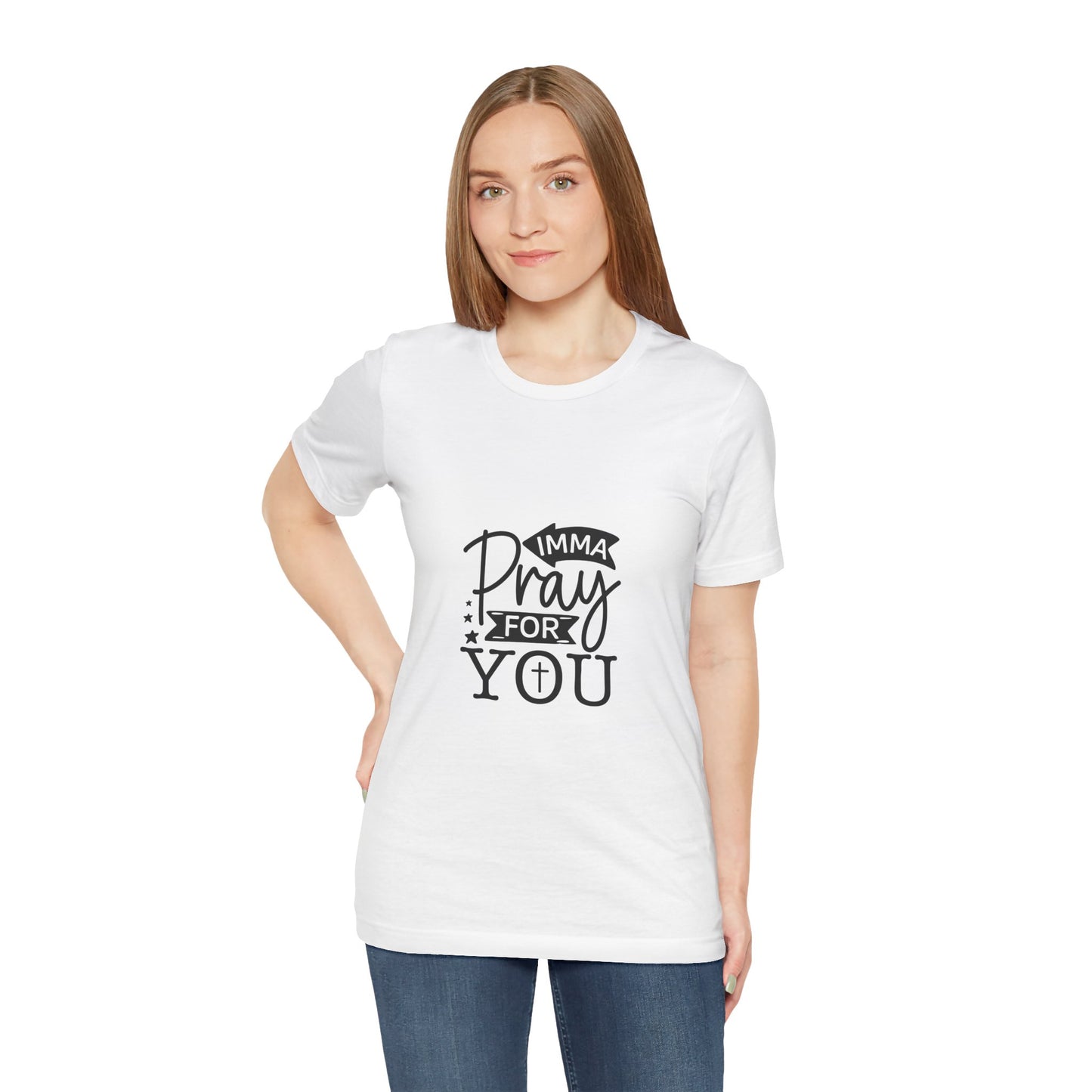 Imma Pray for You Tee - Short Sleeve Unisex Jersey T-Shirt