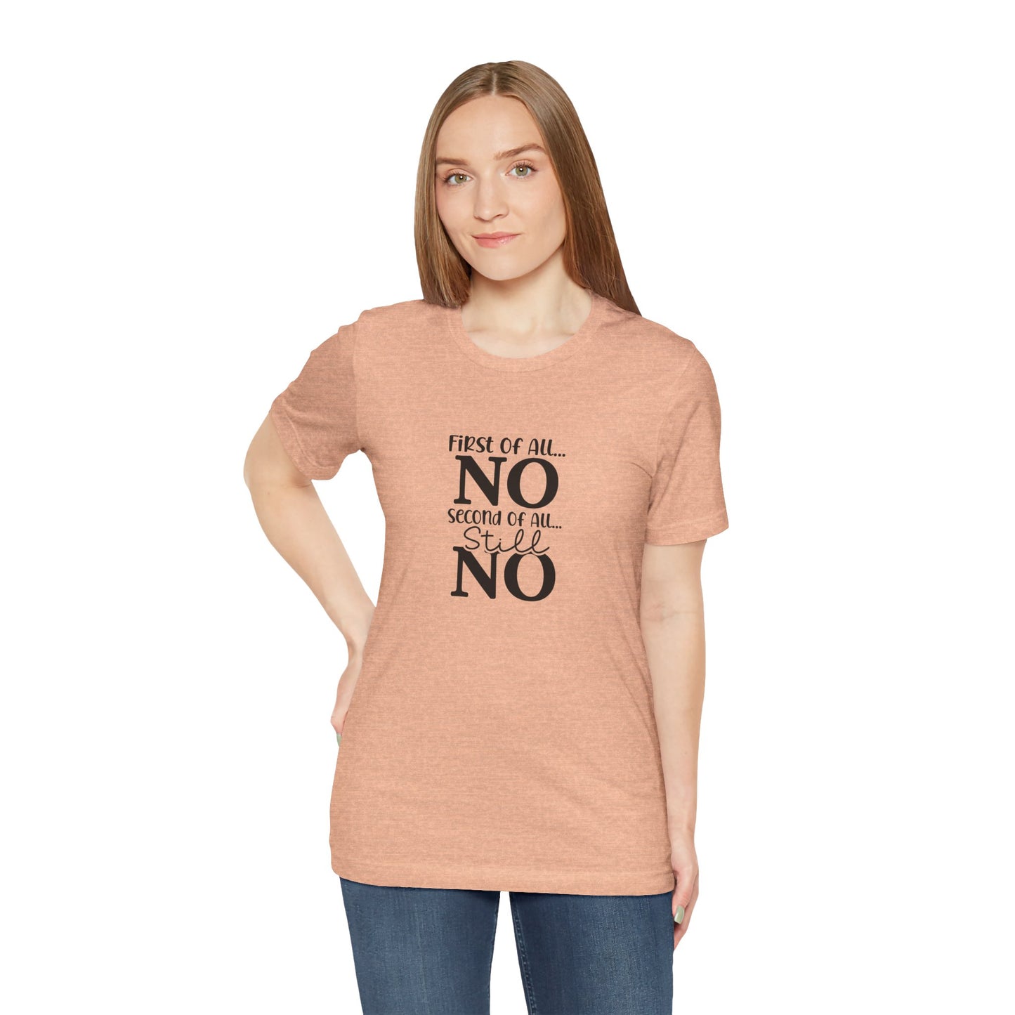 Funny Unisex Tee: 'First Of All... NO' Statement Shirt