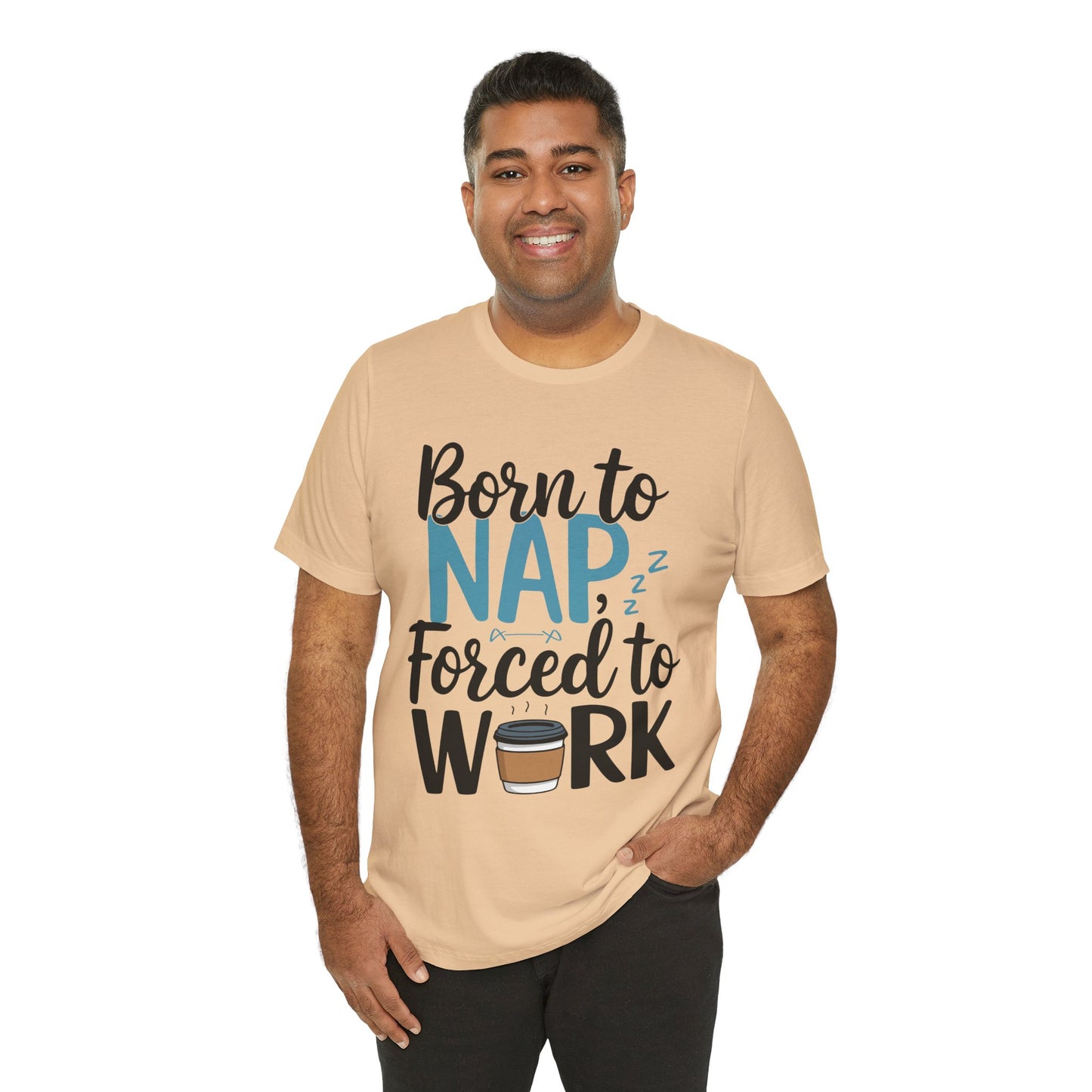 Humorous Unisex Tee - 'Born to Nap, Forced to Work'