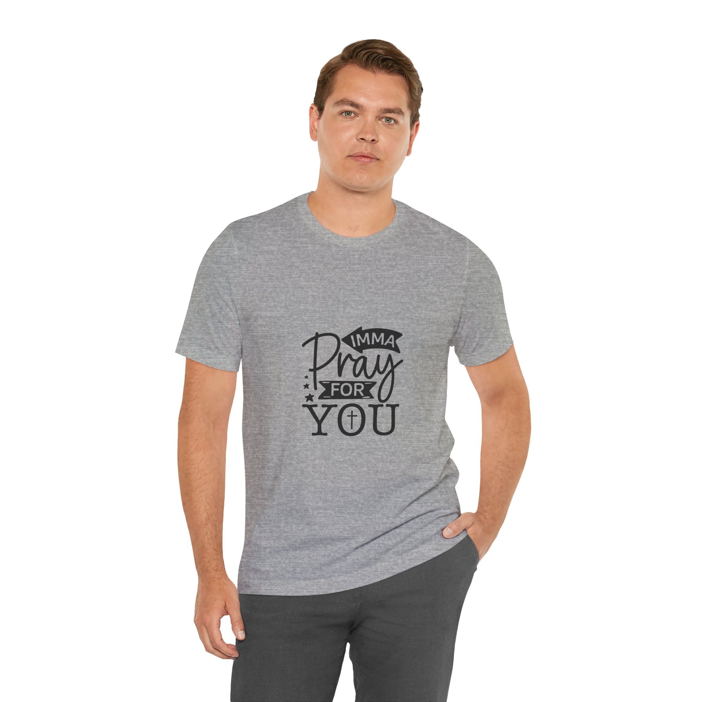 Imma Pray for You Tee - Short Sleeve Unisex Jersey T-Shirt
