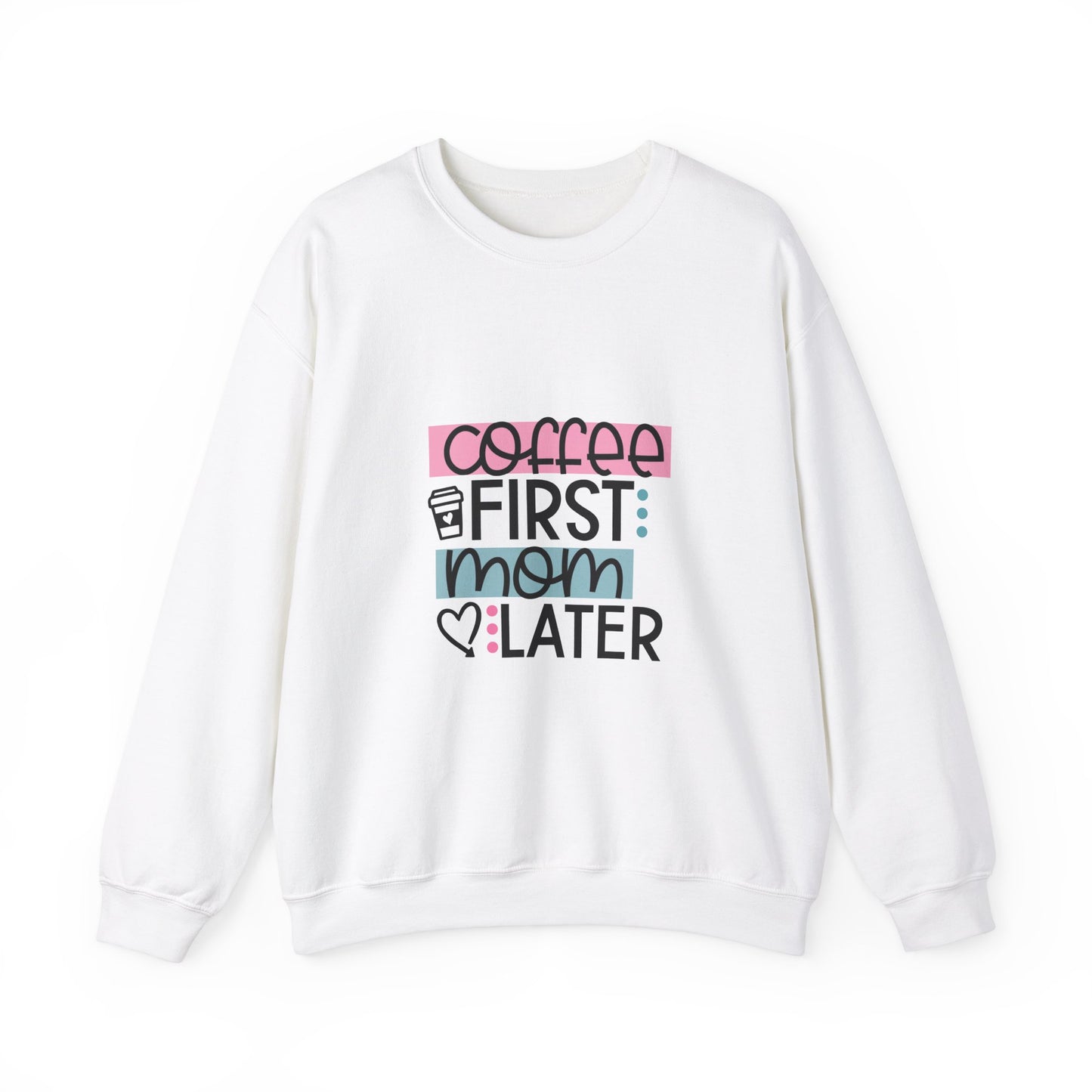Coffee First Mom Later Crewneck Sweatshirt - Unisex, Cozy & Cute Gift for Moms
