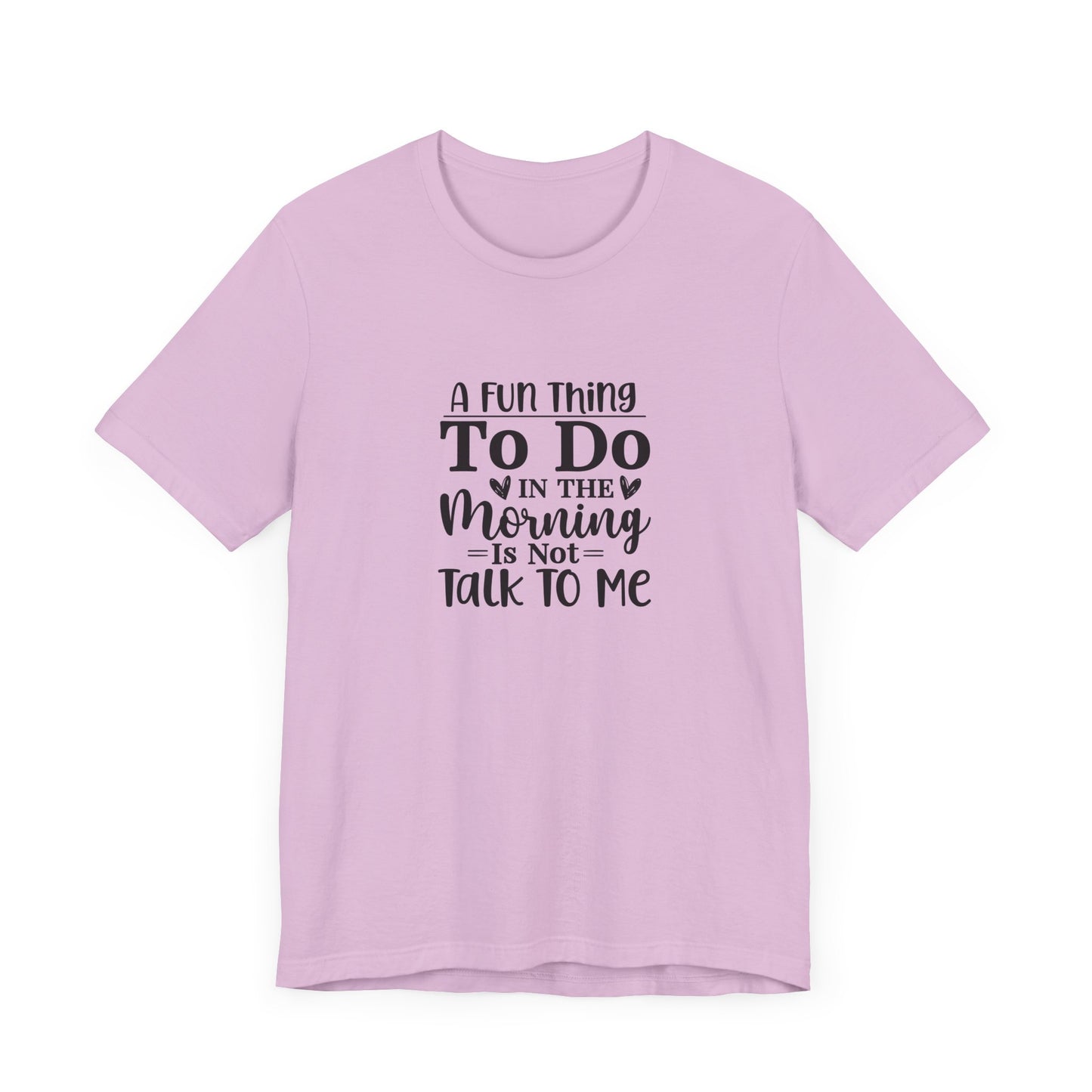 "A Fun Thing To Do In The Morning Is Not Talk To Me" Short Sleeve Tee - Unisex Humor Shirt for Mornings