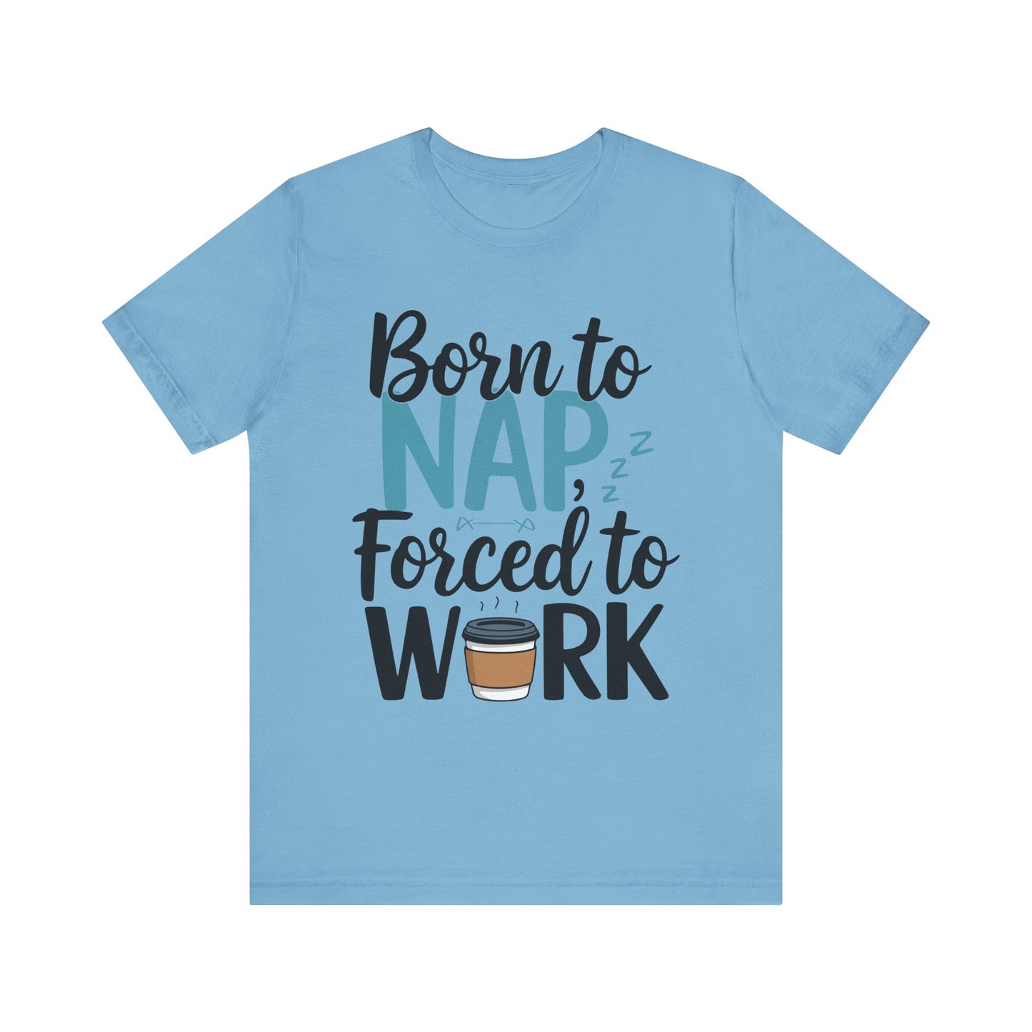 Humorous Unisex Tee - 'Born to Nap, Forced to Work'