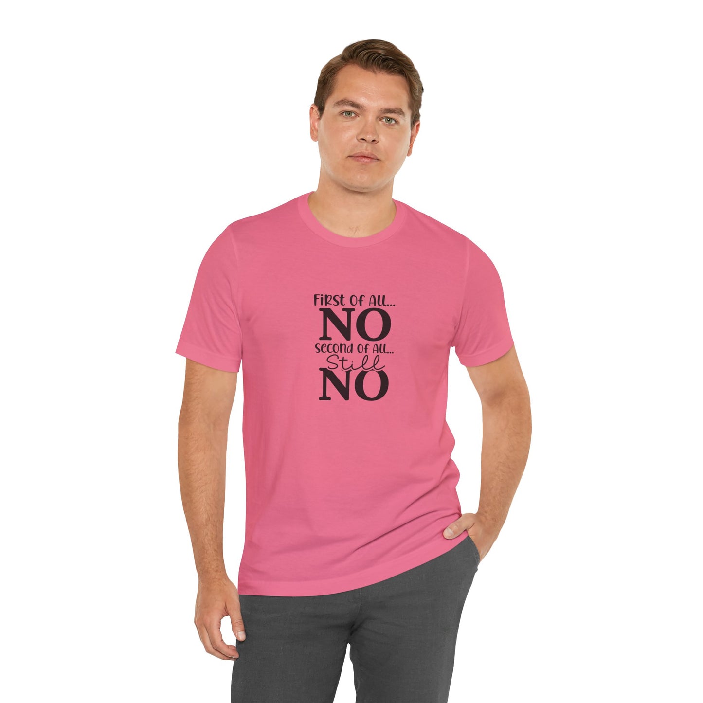 Funny Unisex Tee: 'First Of All... NO' Statement Shirt
