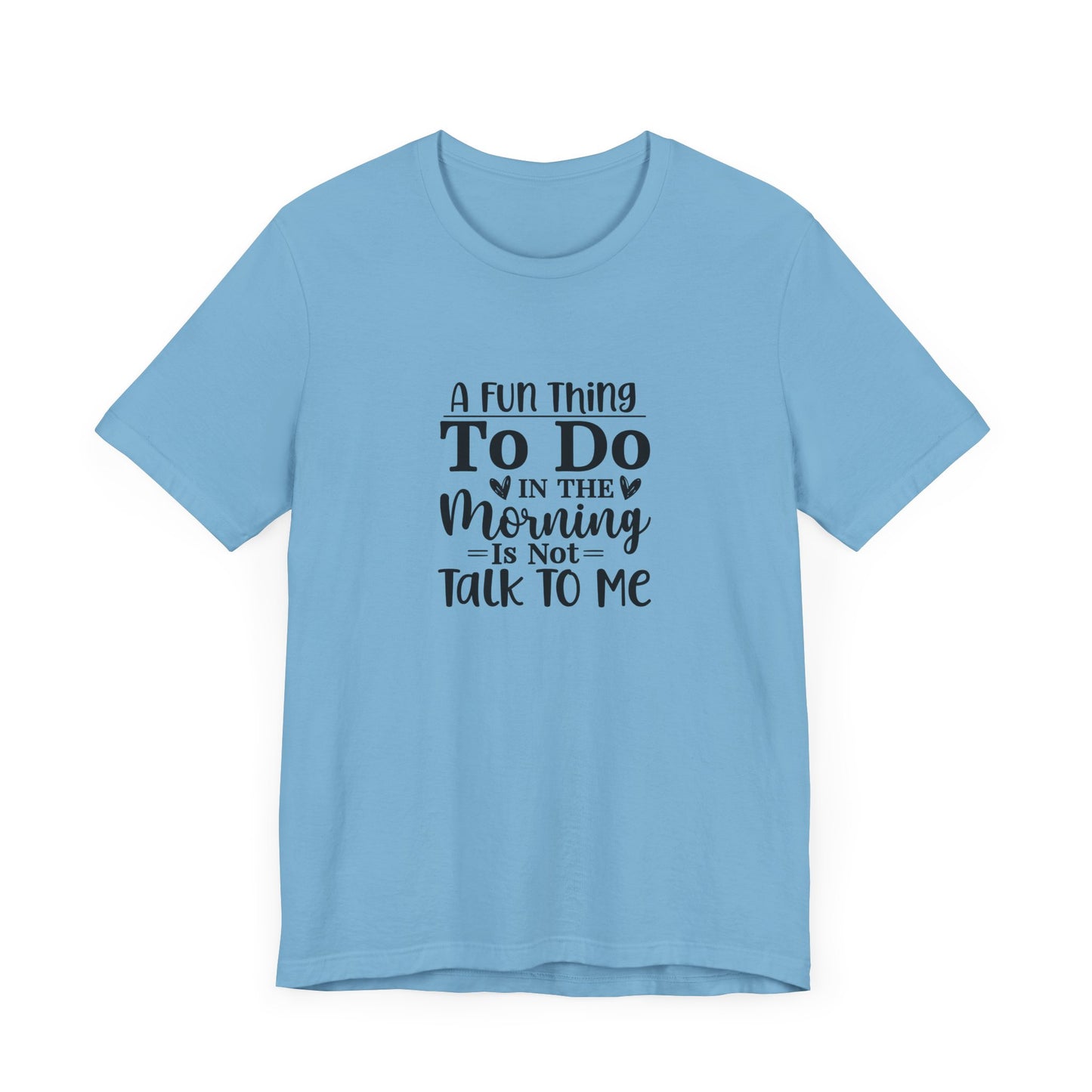 "A Fun Thing To Do In The Morning Is Not Talk To Me" Short Sleeve Tee - Unisex Humor Shirt for Mornings