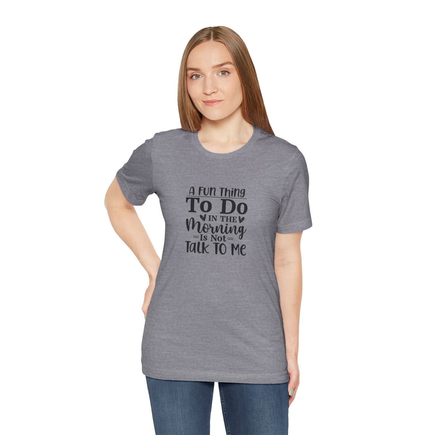 "A Fun Thing To Do In The Morning Is Not Talk To Me" Short Sleeve Tee - Unisex Humor Shirt for Mornings
