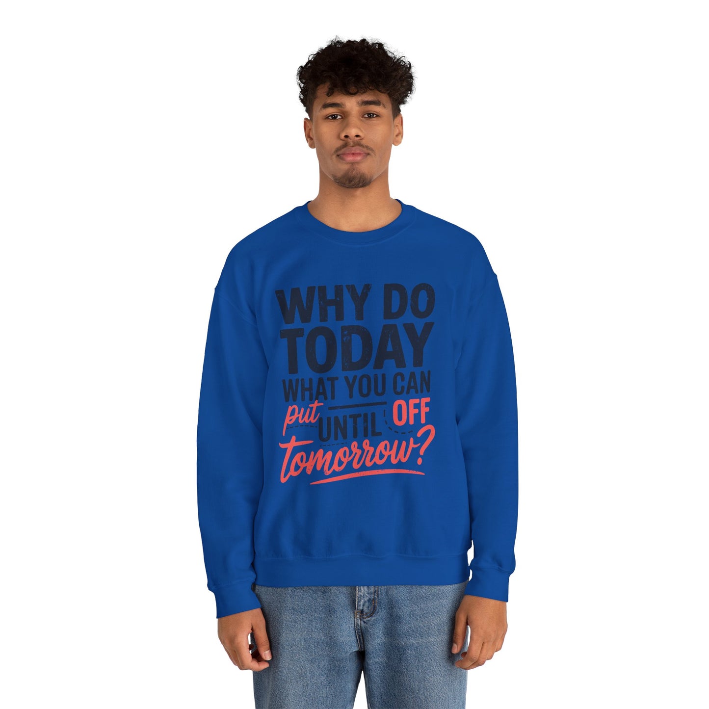 Motivational Crewneck Sweatshirt - "Why Do Today What You Can Put Off Until Tomorrow?"