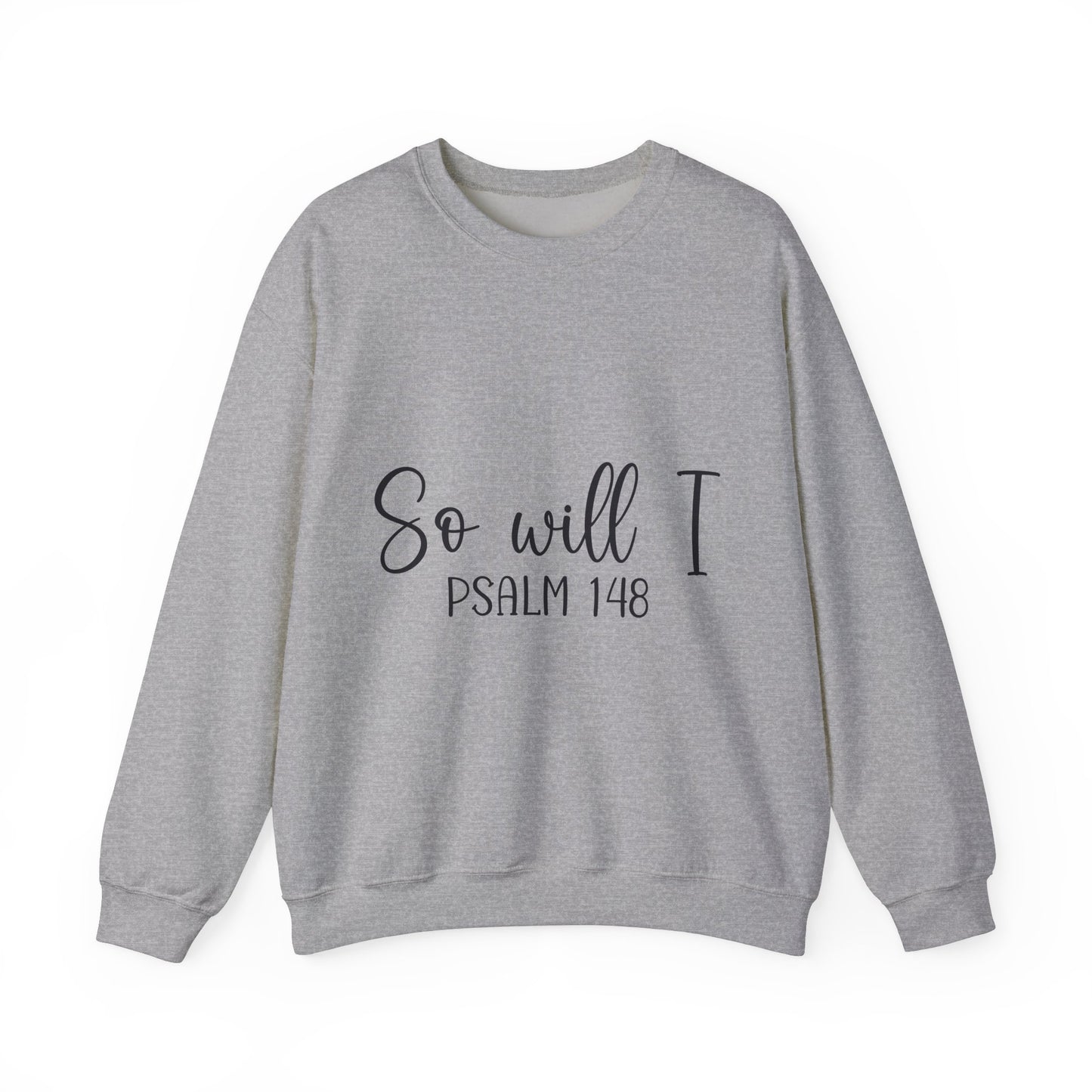 Inspirational Unisex Sweatshirt - 'So Will I Psalm 148'