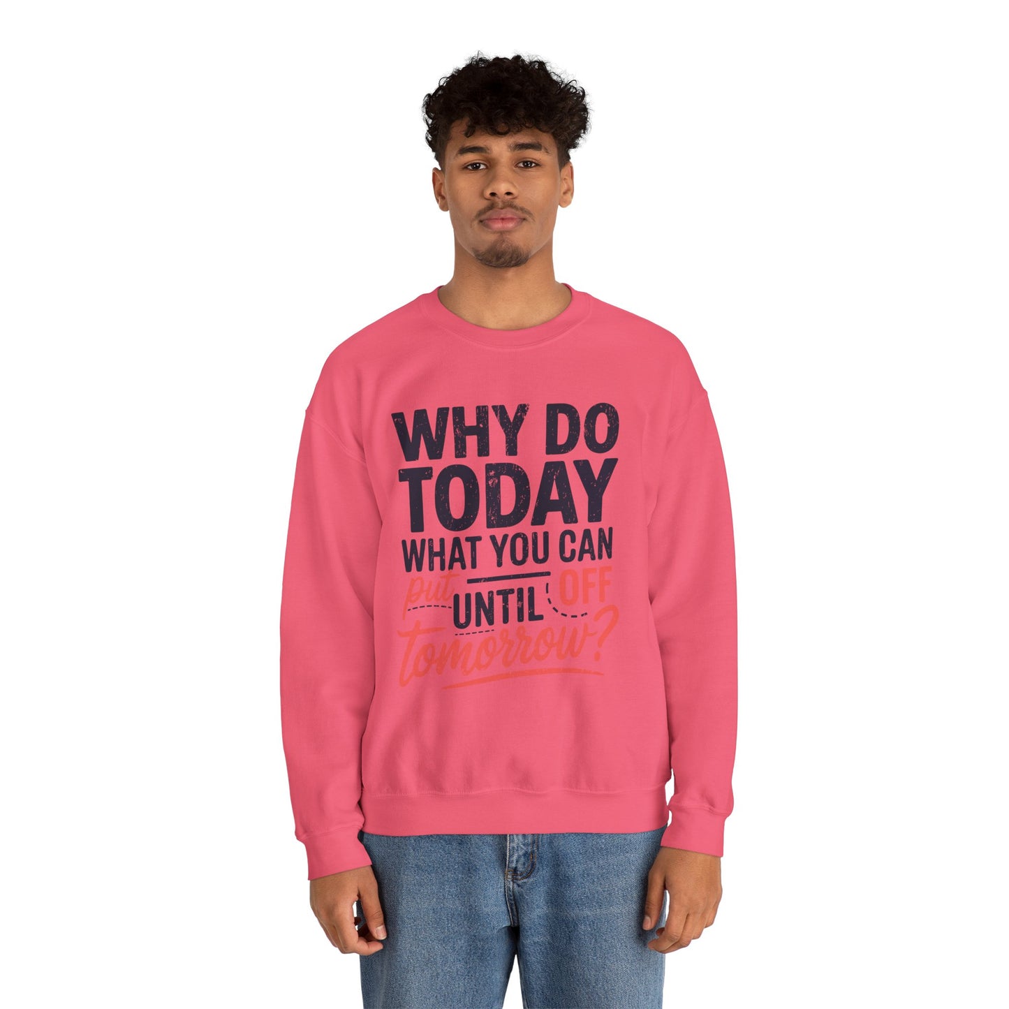 Motivational Crewneck Sweatshirt - "Why Do Today What You Can Put Off Until Tomorrow?"