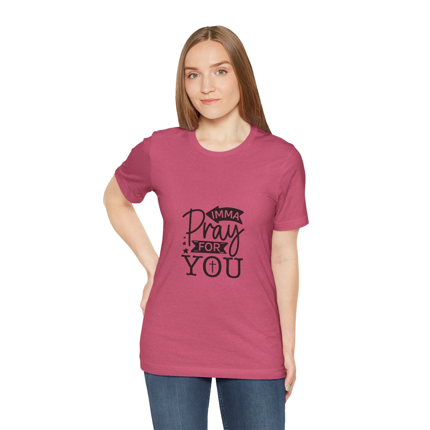 Imma Pray for You Tee - Short Sleeve Unisex Jersey T-Shirt