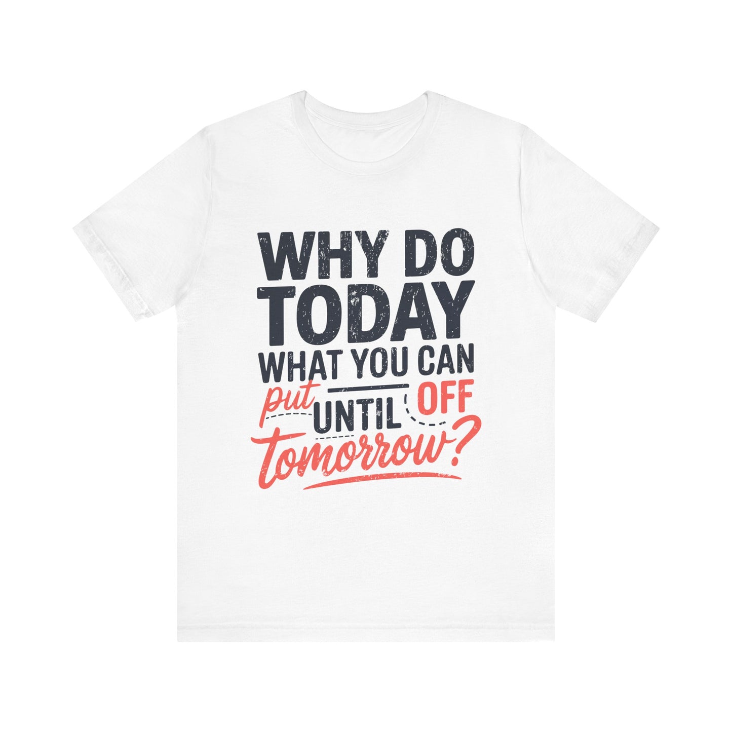 Procrastination Quote Unisex Jersey T-Shirt - Perfect for Lazy Days and Humor Lovers