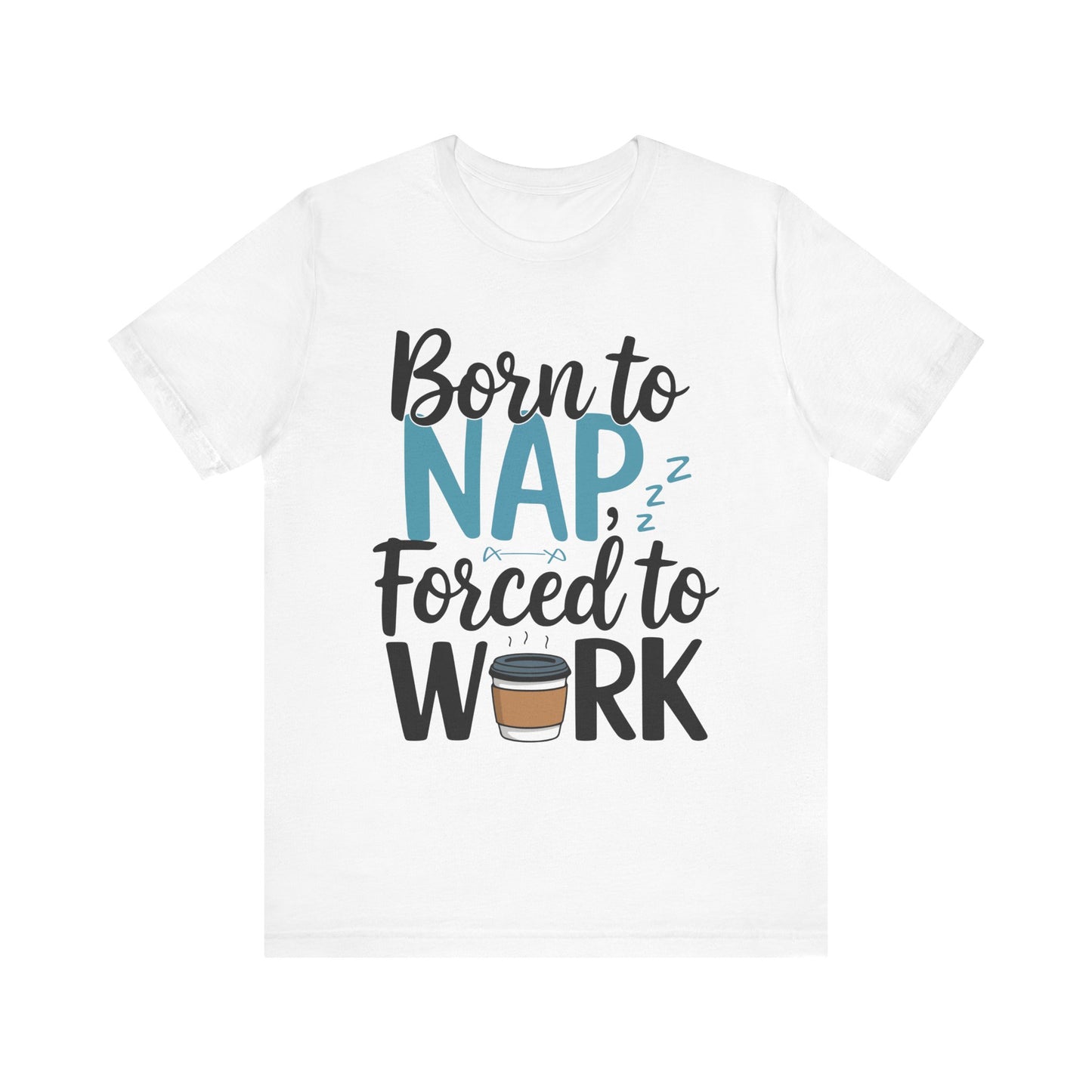 Humorous Unisex Tee - 'Born to Nap, Forced to Work'
