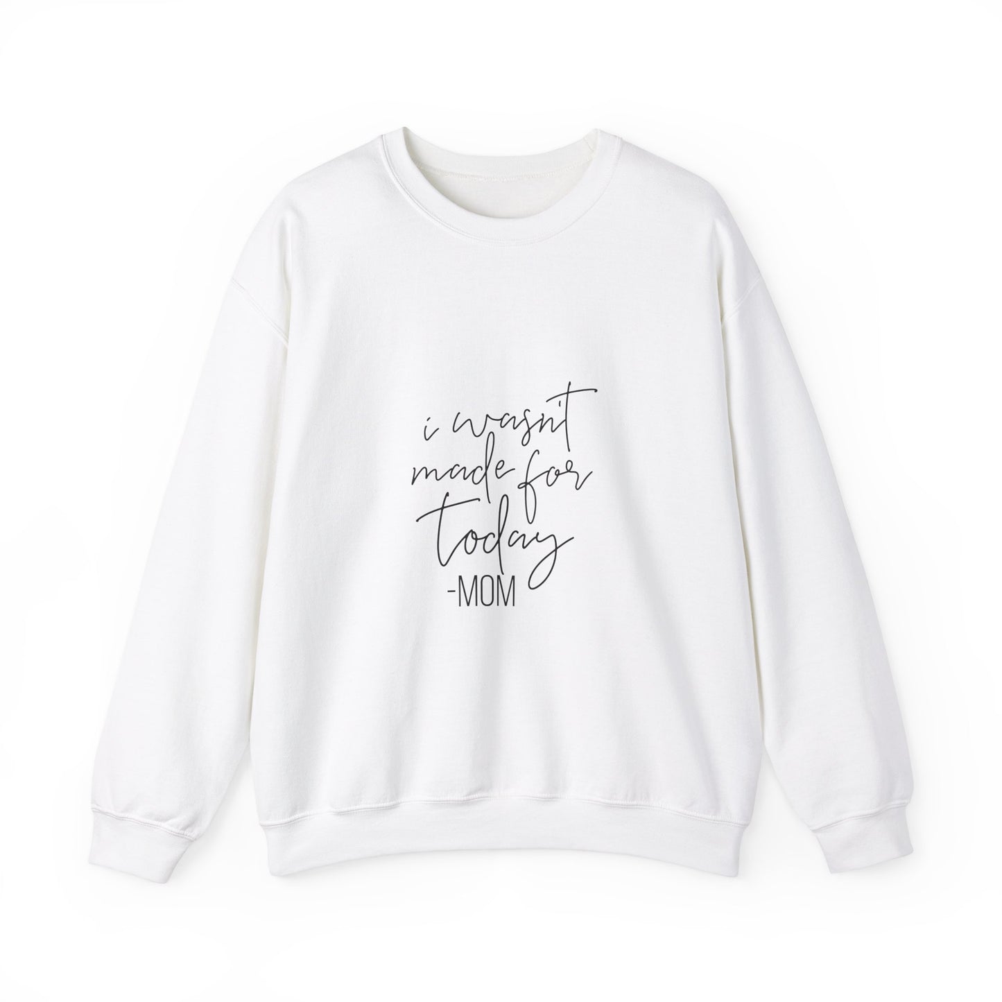 Mom's Comfort Crewneck Sweatshirt - 'I Wasn't Made for Today'
