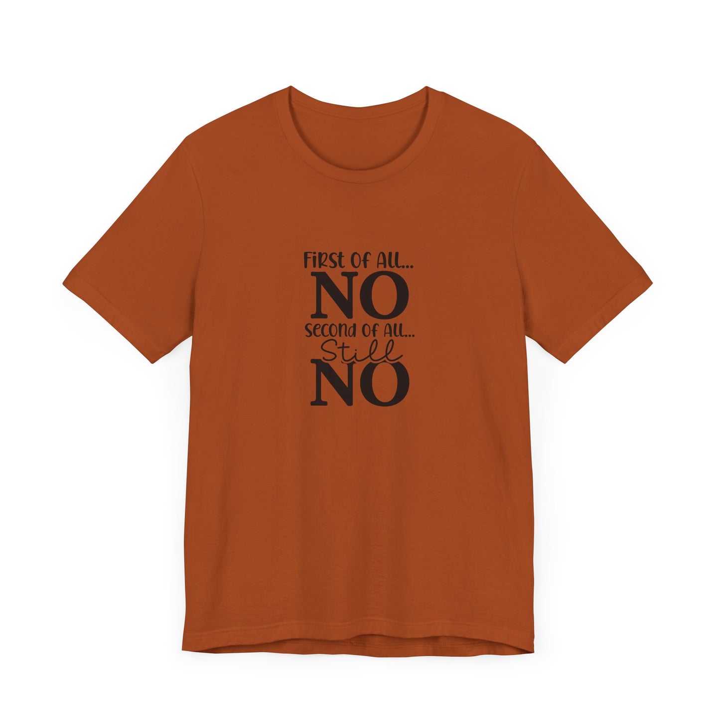 Funny Unisex Tee: 'First Of All... NO' Statement Shirt
