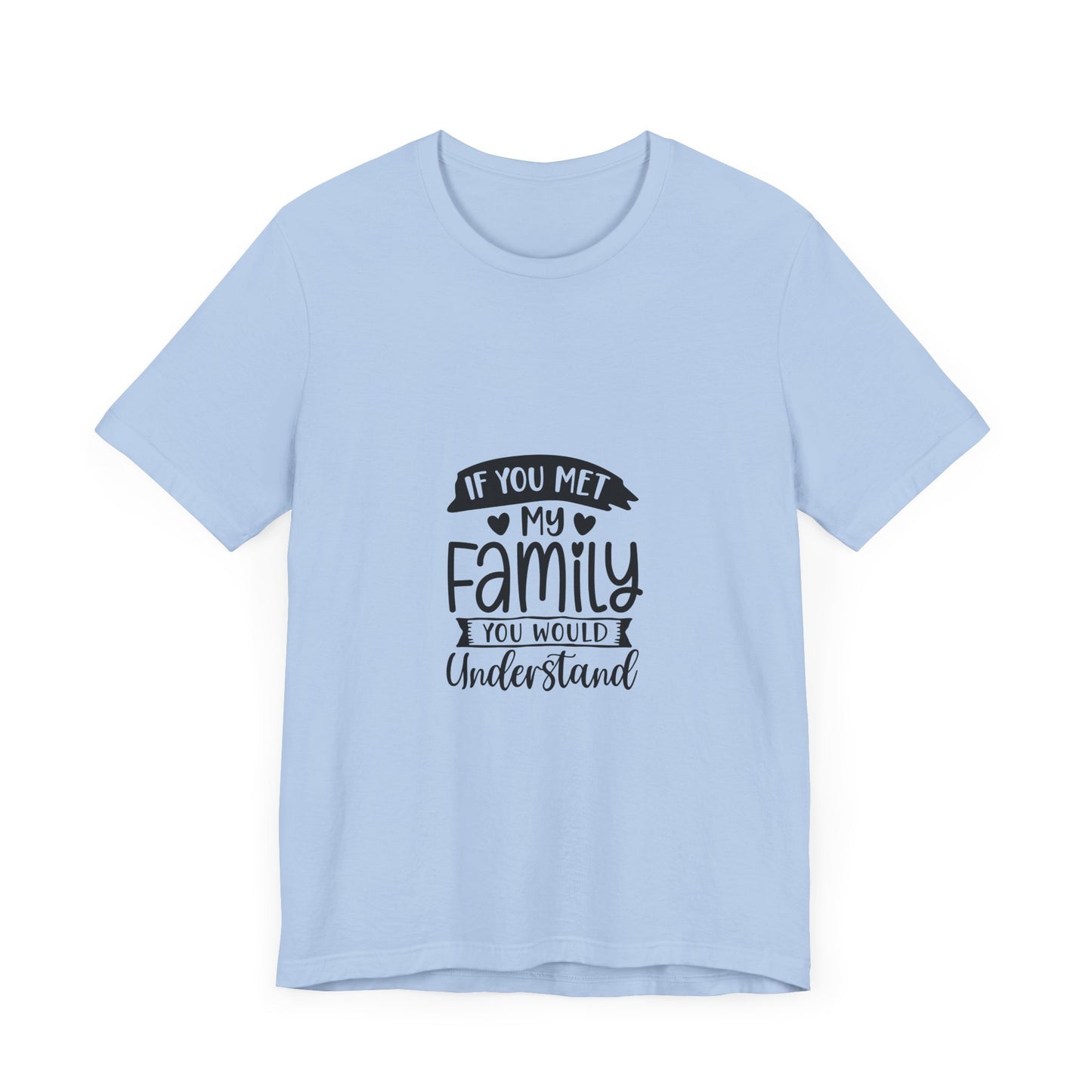 If You Met My Family Unisex Jersey Tee – Perfect Gift for Family Lovers