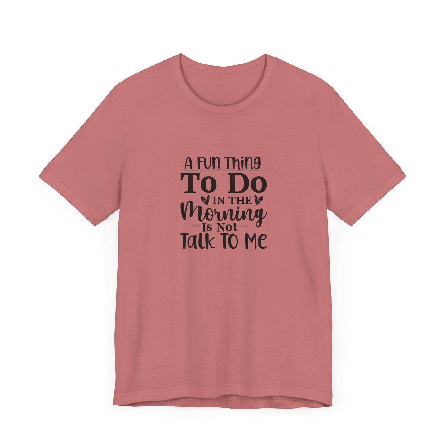 "A Fun Thing To Do In The Morning Is Not Talk To Me" Short Sleeve Tee - Unisex Humor Shirt for Mornings