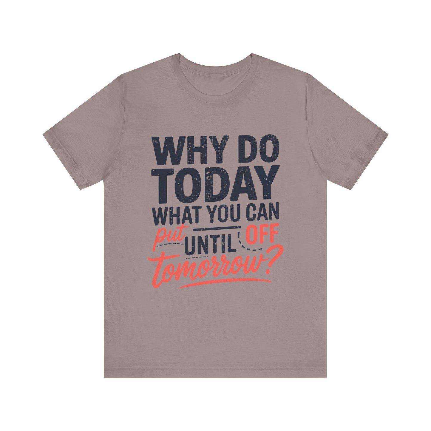 Procrastination Quote Unisex Jersey T-Shirt - Perfect for Lazy Days and Humor Lovers