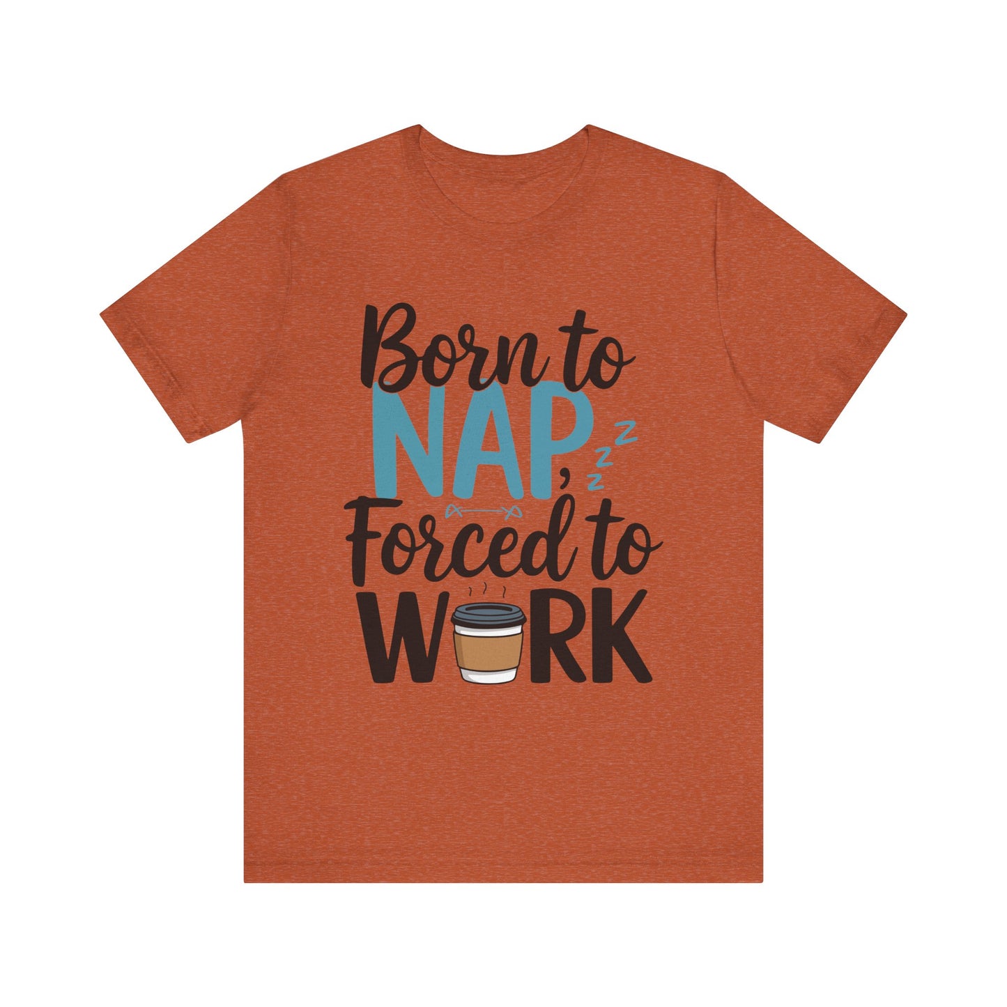 Humorous Unisex Tee - 'Born to Nap, Forced to Work'