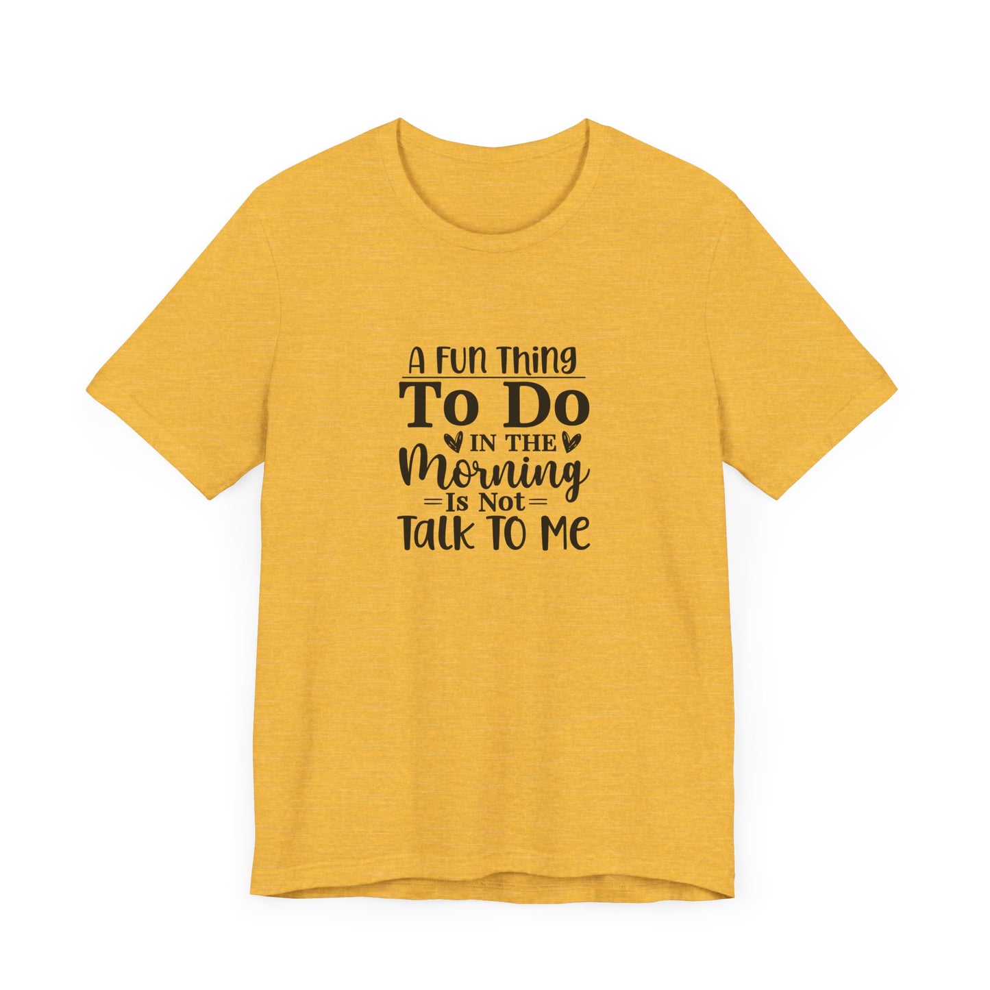 "A Fun Thing To Do In The Morning Is Not Talk To Me" Short Sleeve Tee - Unisex Humor Shirt for Mornings