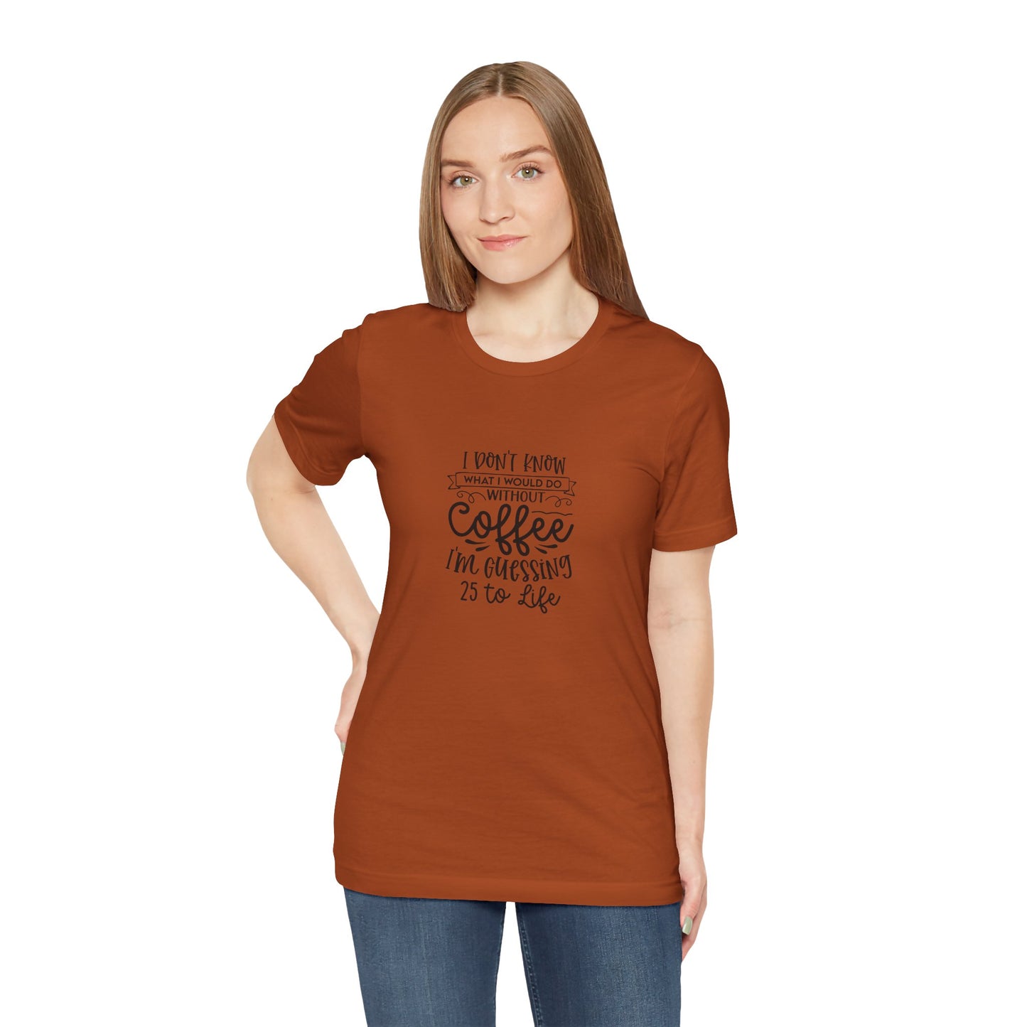 Funny Coffee Lover Unisex Jersey Tee - 'I Don't Know What I Would Do Without Coffee'