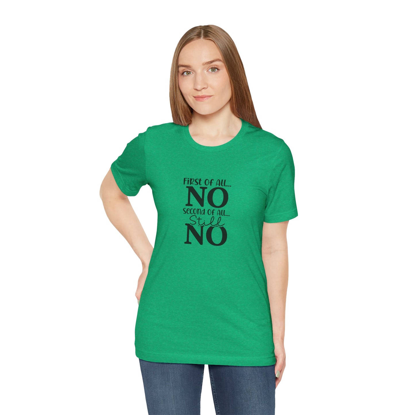 Funny Unisex Tee: 'First Of All... NO' Statement Shirt