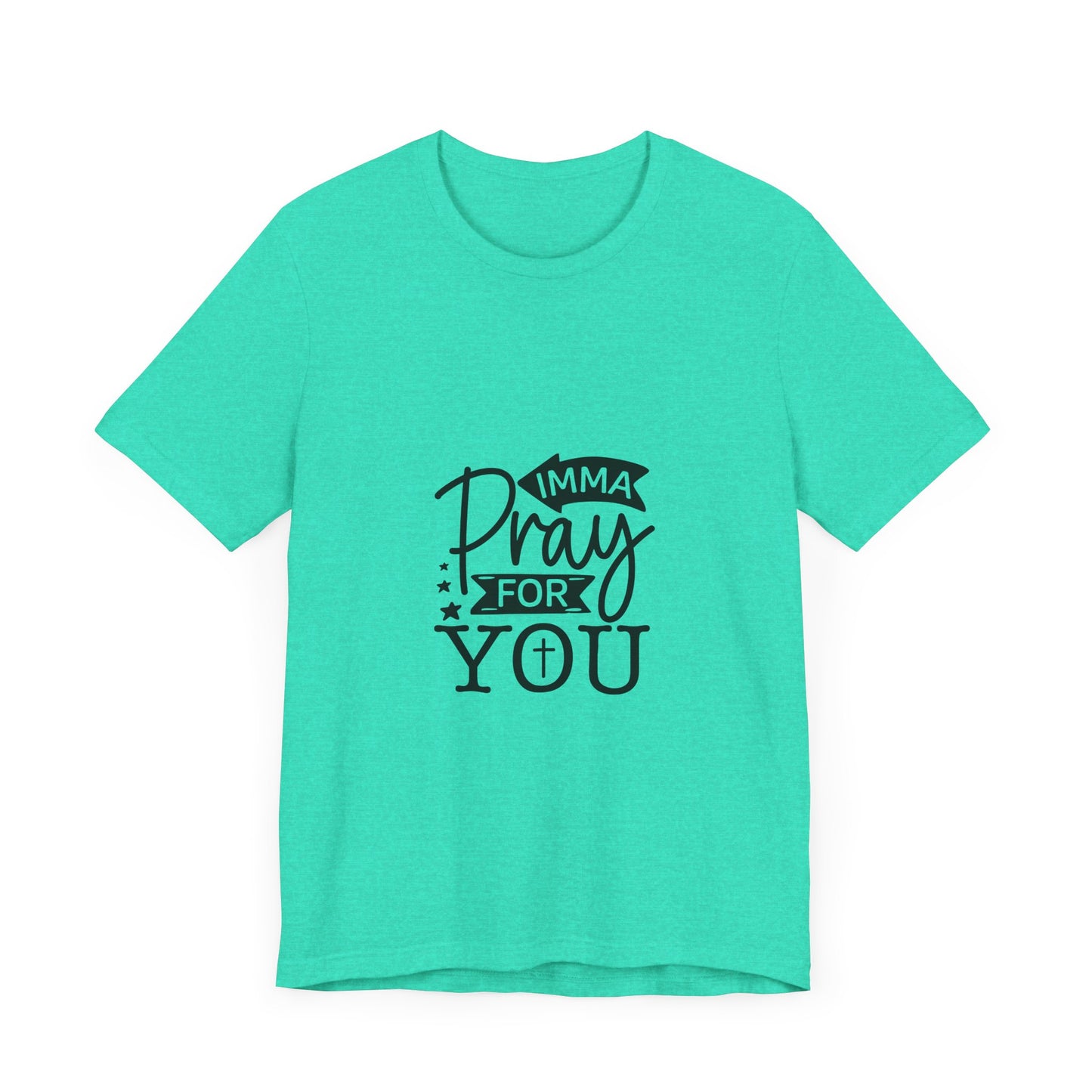 Imma Pray for You Tee - Short Sleeve Unisex Jersey T-Shirt