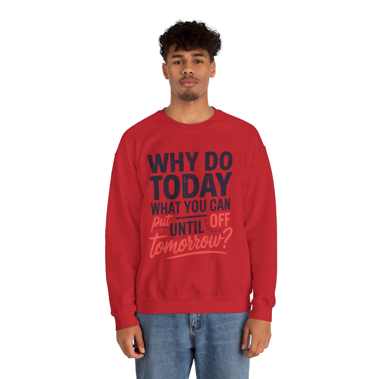 Motivational Crewneck Sweatshirt - "Why Do Today What You Can Put Off Until Tomorrow?"