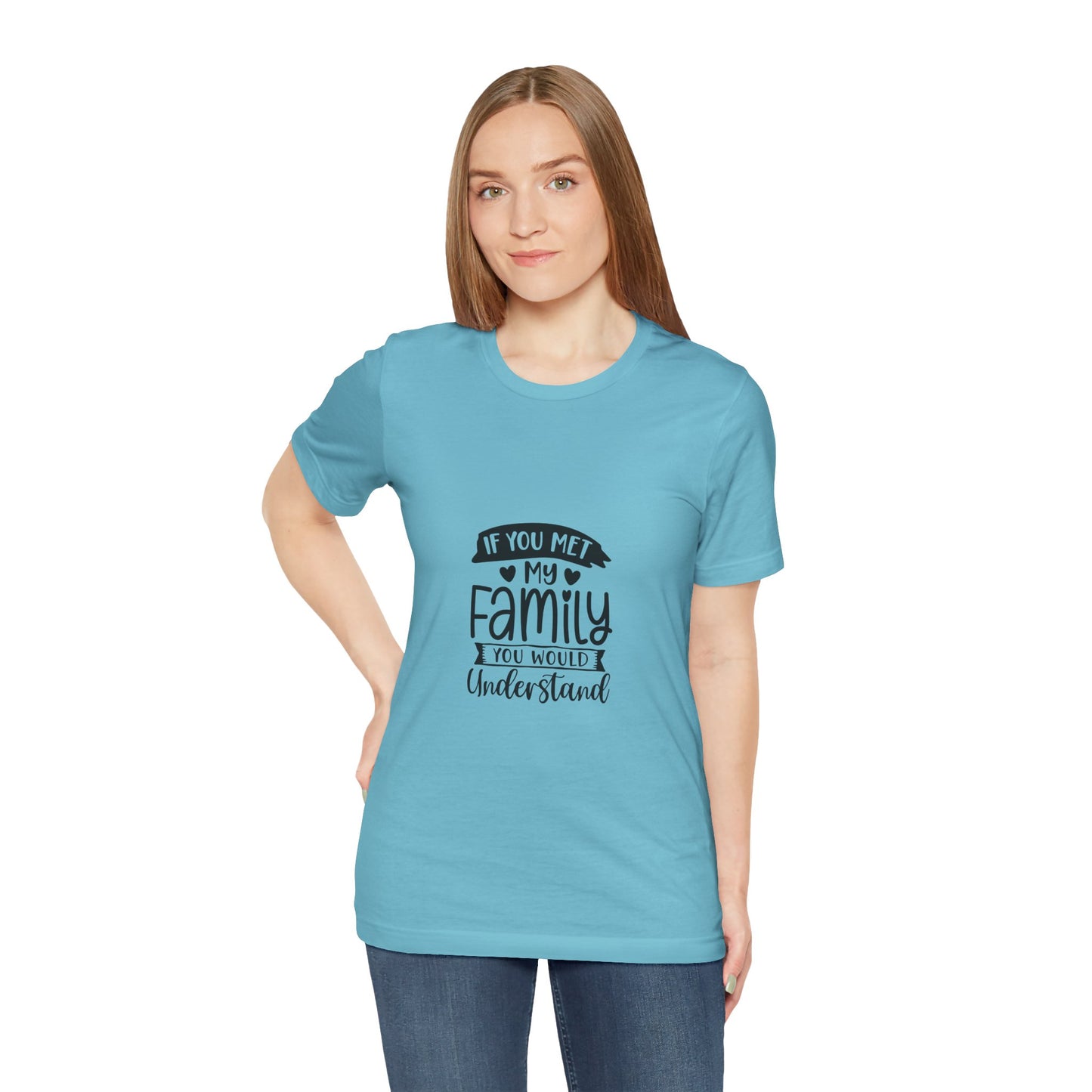 If You Met My Family Unisex Jersey Tee – Perfect Gift for Family Lovers