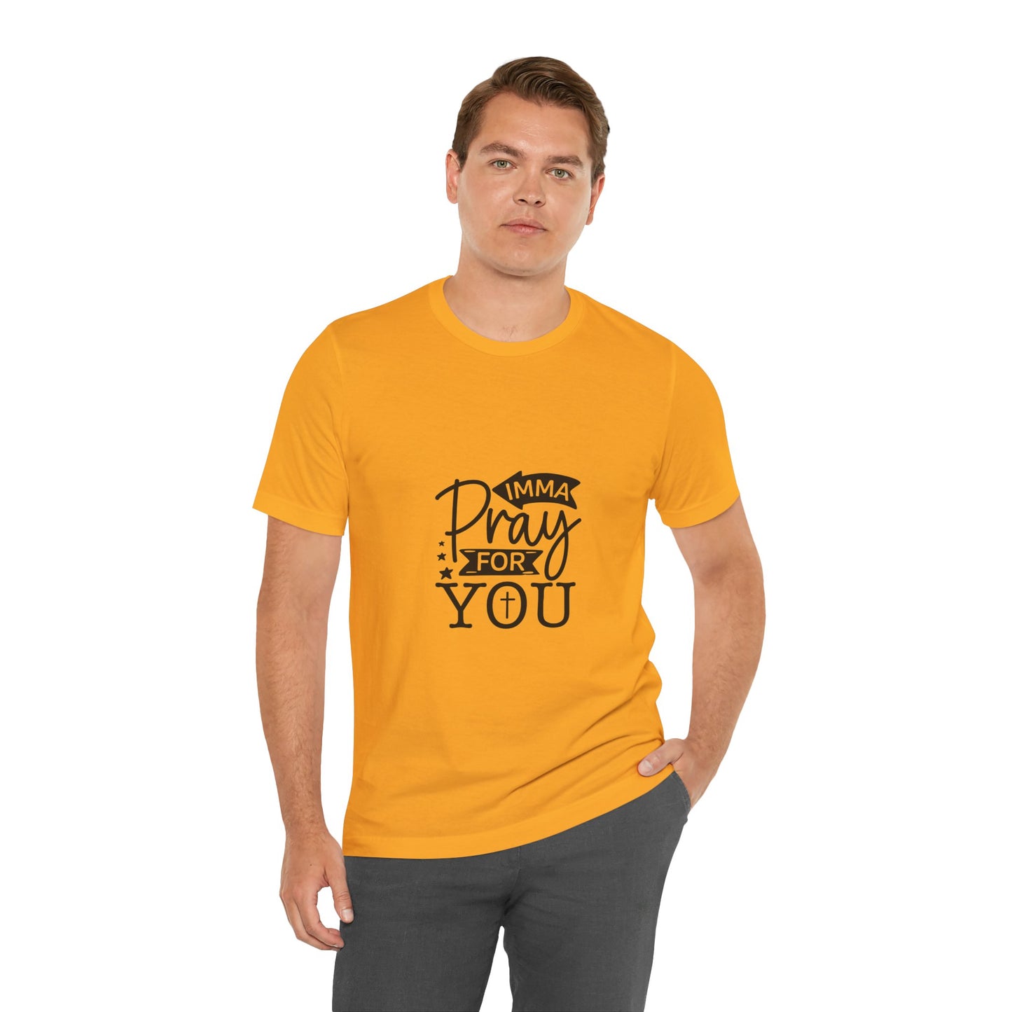 Imma Pray for You Tee - Short Sleeve Unisex Jersey T-Shirt