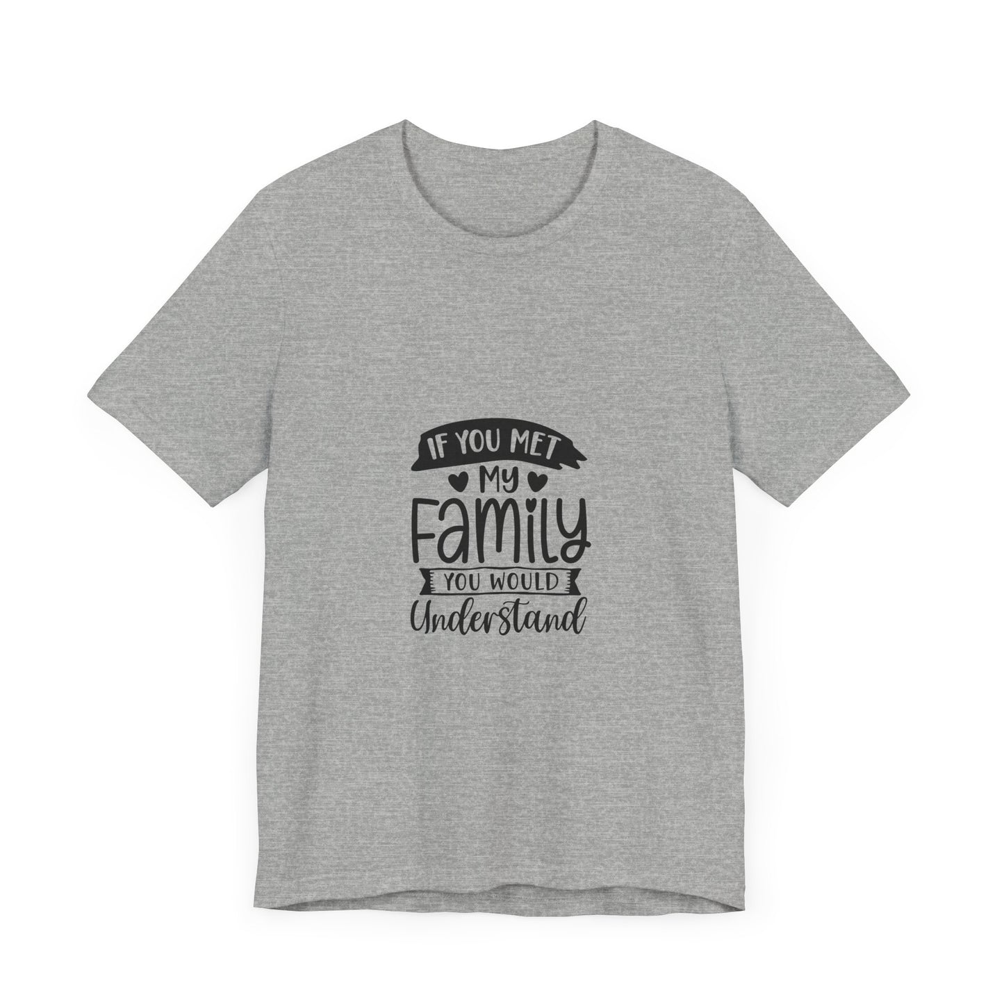 If You Met My Family Unisex Jersey Tee – Perfect Gift for Family Lovers