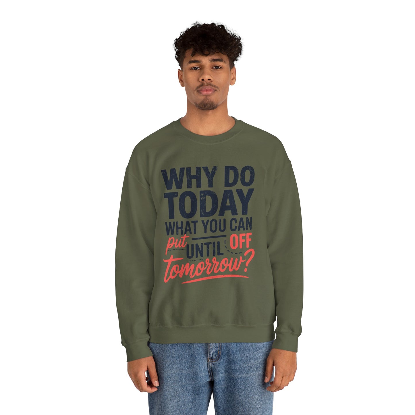 Motivational Crewneck Sweatshirt - "Why Do Today What You Can Put Off Until Tomorrow?"