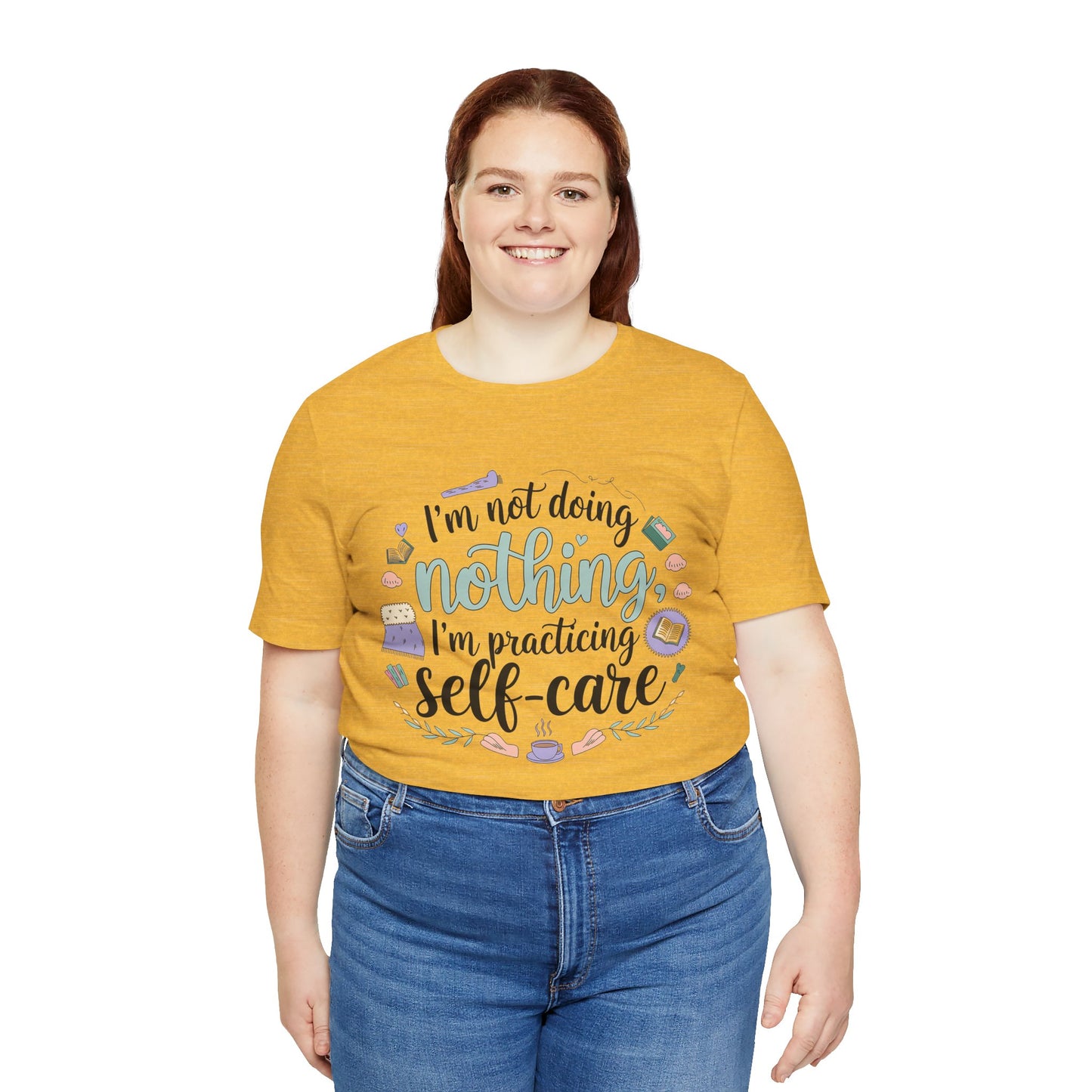 Self-Care Unisex Jersey Tee - "I'm Not Doing Nothing, I'm Practicing Self-Care"