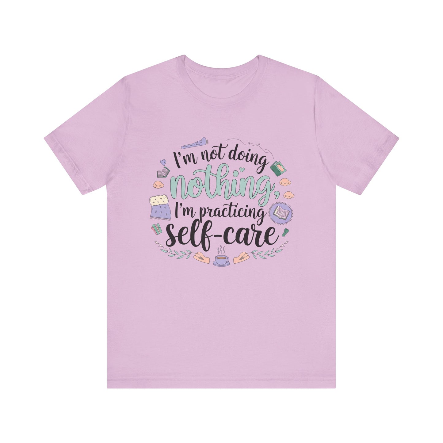 Self-Care Unisex Jersey Tee - "I'm Not Doing Nothing, I'm Practicing Self-Care"