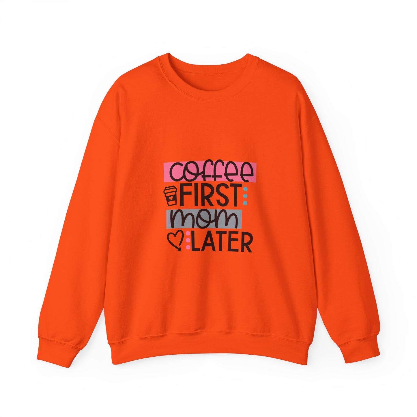 Coffee First Mom Later Crewneck Sweatshirt - Unisex, Cozy & Cute Gift for Moms